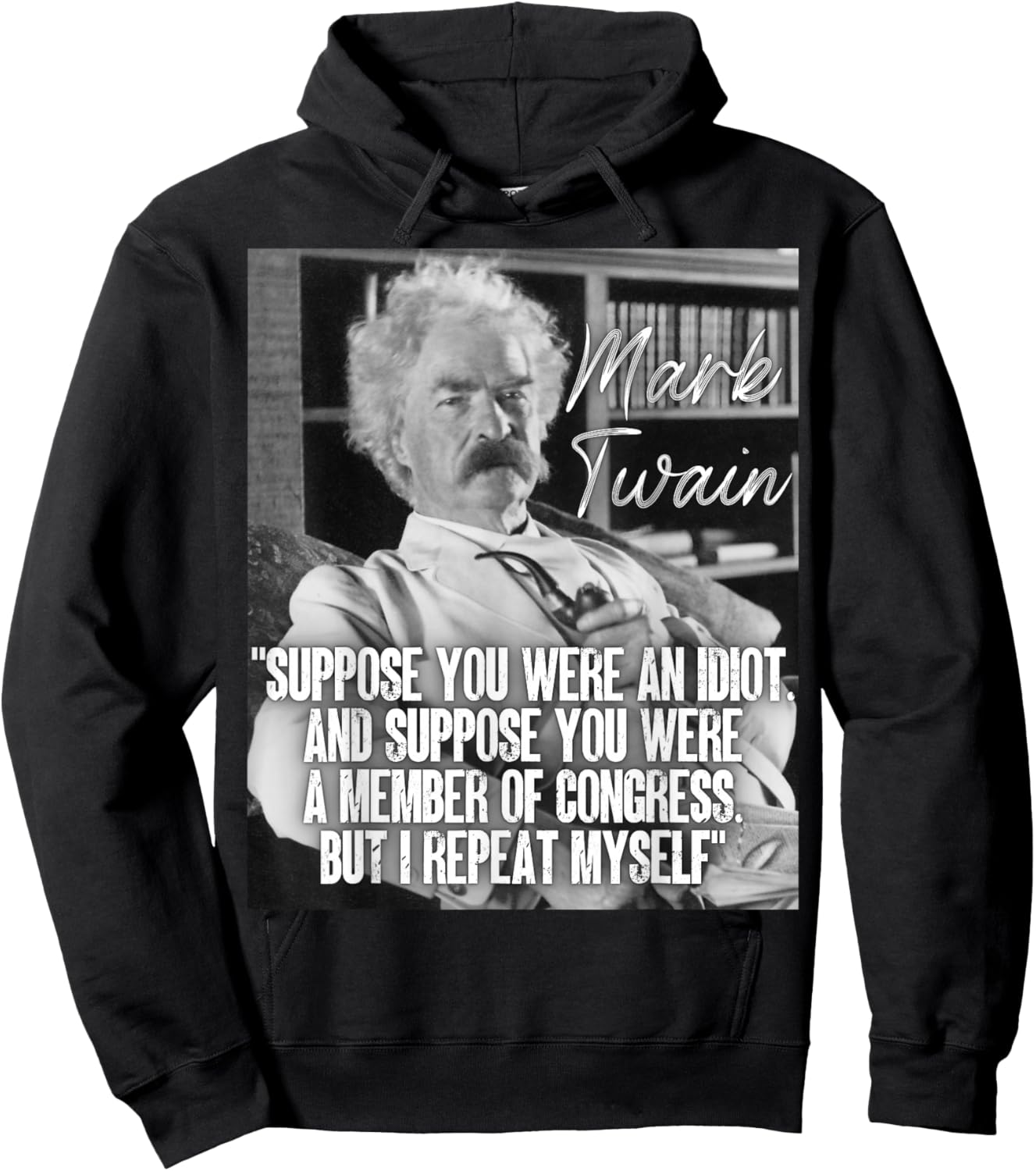 Mark Twain Quote Suppose You Were An Idiot Congress I Repeat Hoodie - Hoodie | Black
