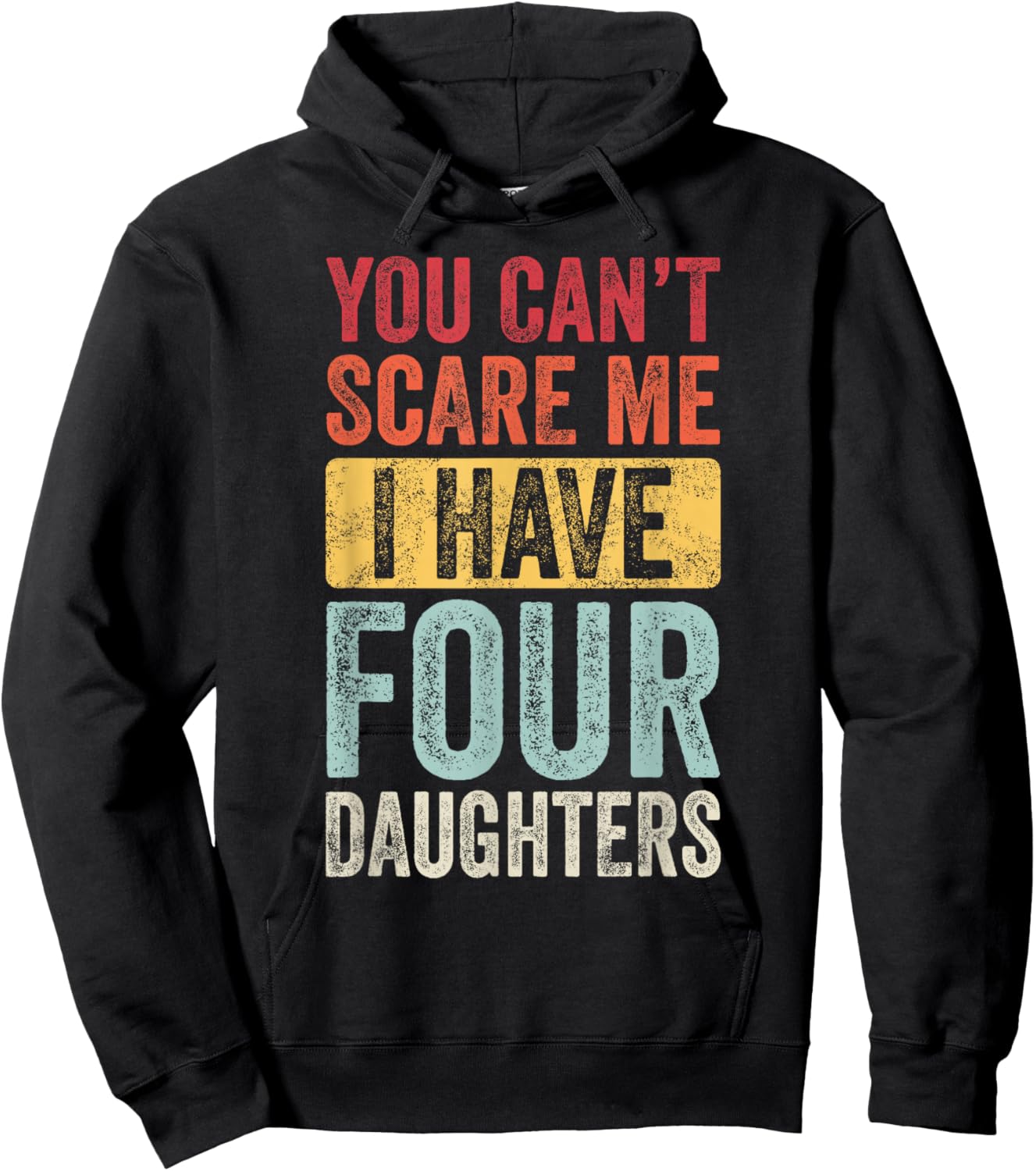 You Can't Scare Me I Have Four Daughters, Funny Dad Father Hoodie - Hoodie | Black