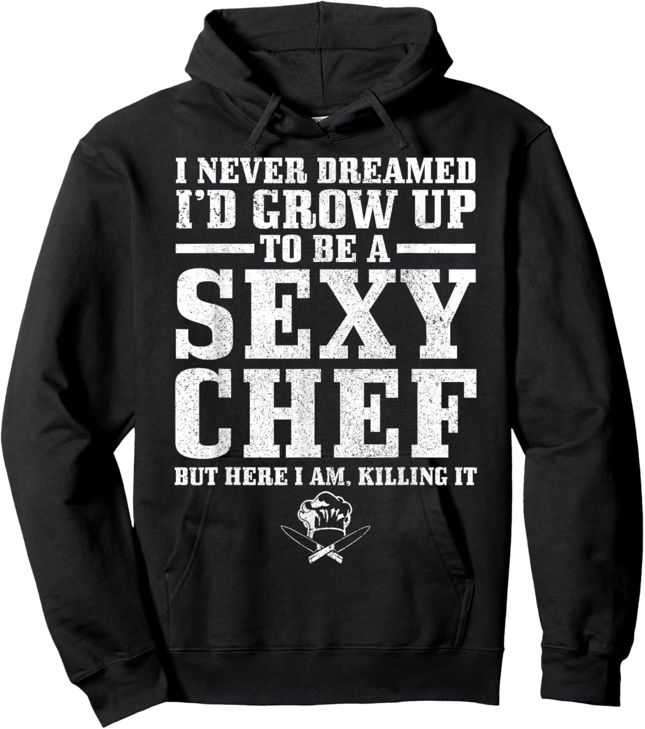 I Never Dreamed I'd Grow Up To Be A Super Sexy Chef Funny Hoodie - Hoodie | Black
