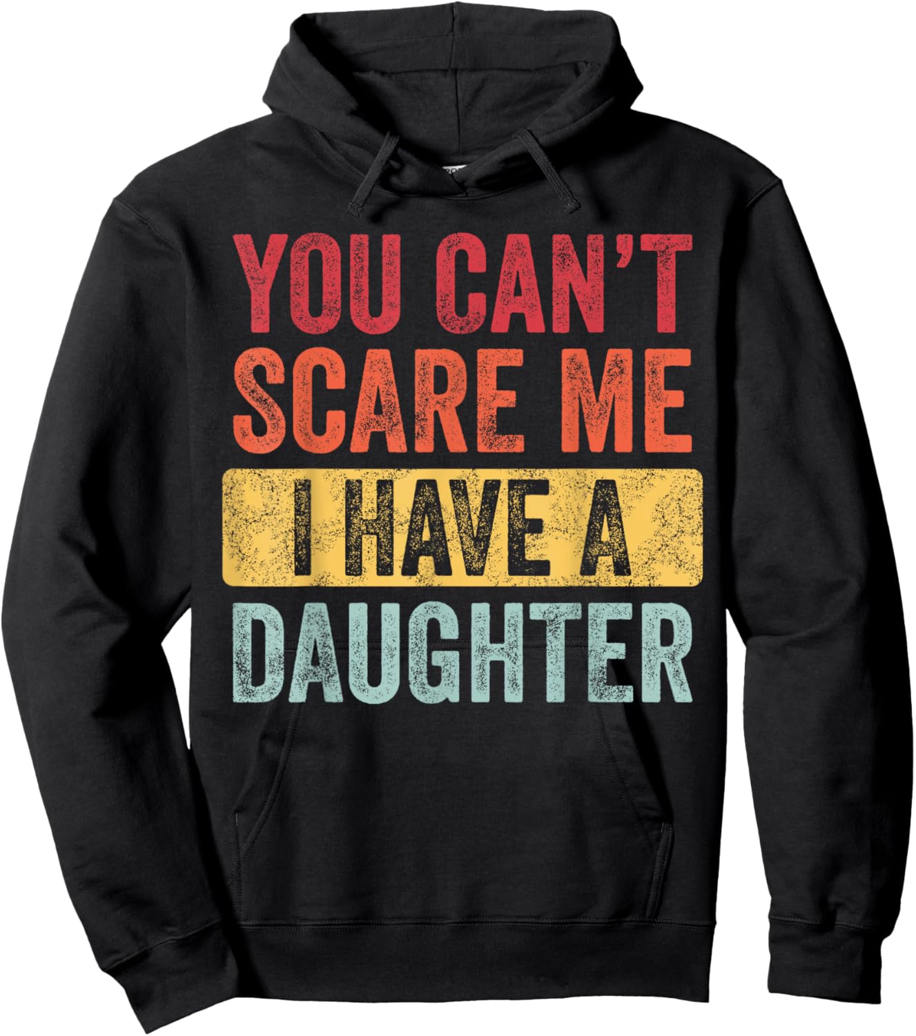 You Can't Scare Me I Have A Daughter, Funny Dad Father Joke Hoodie - Hoodie | Black
