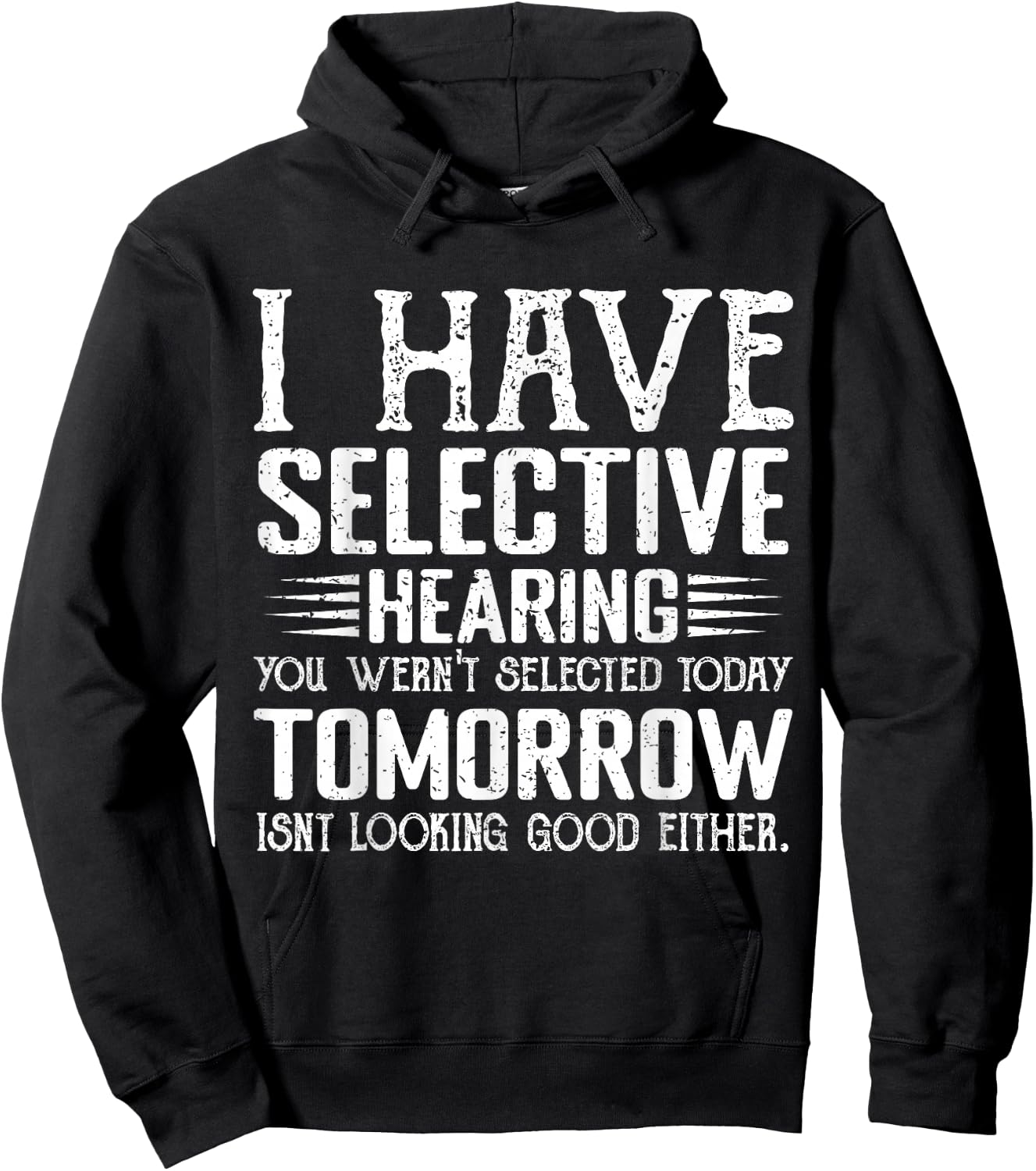 I Have Selective Hearing You Weren't Selected Today Funny Hoodie - Hoodie | Black