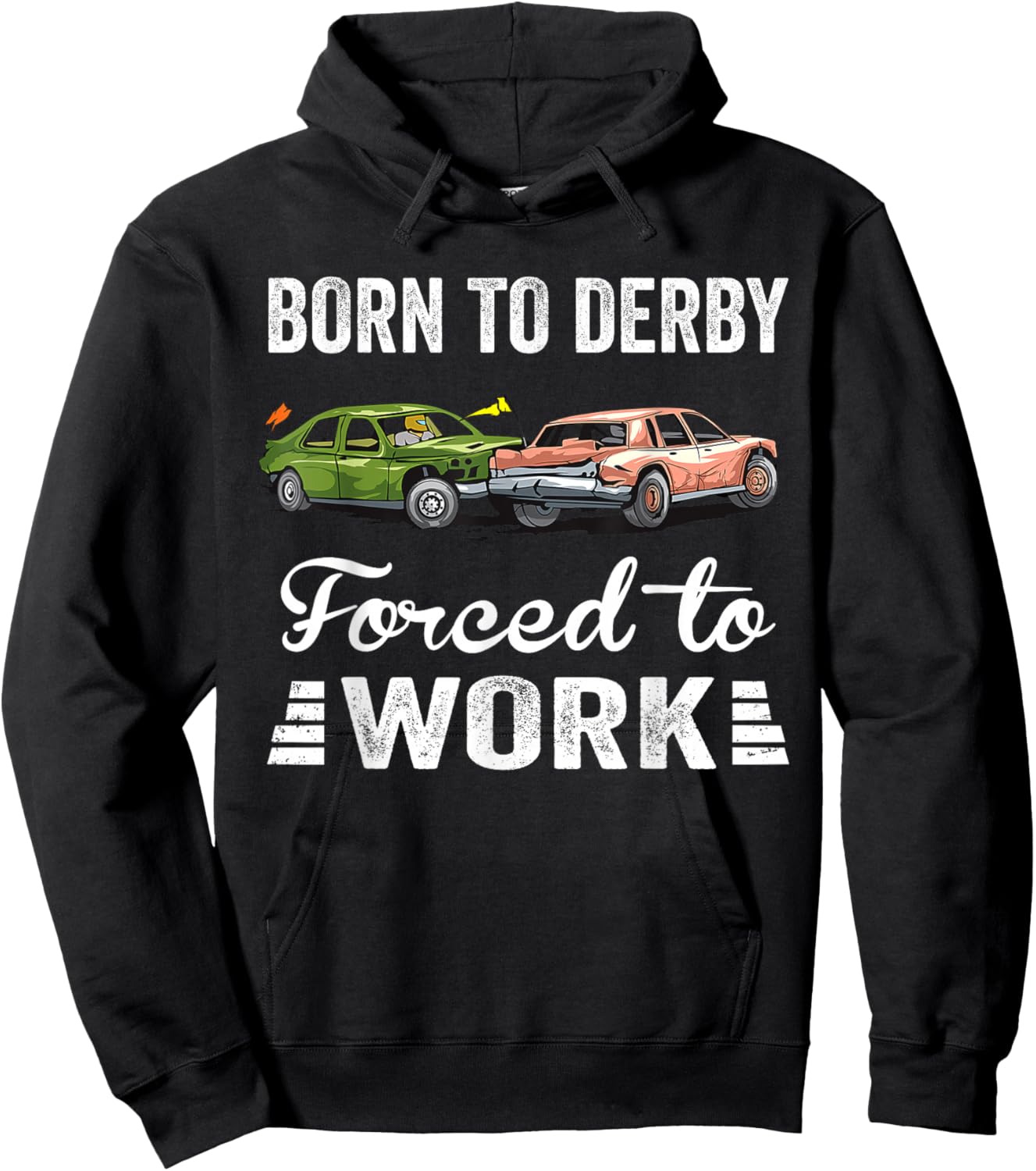 Born To Derby Forced To Work Funny Demolition Derby Hoodie - Hoodie | Black