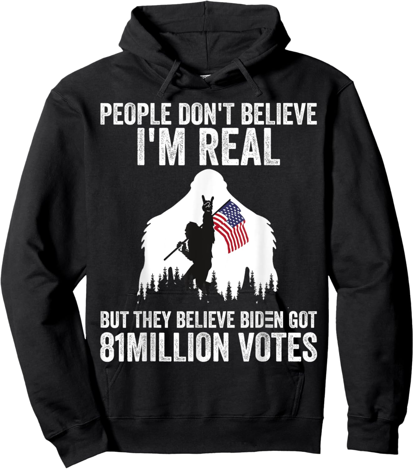 Bigfoot People Don't Believe I'm Real But They Believe Biden Hoodie - Hoodie | Black
