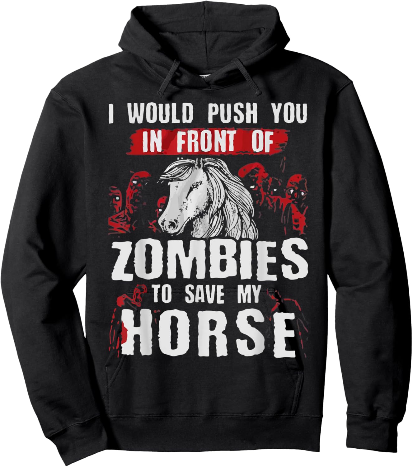 I Would Push You In Front Of Zombies To Save My Horse Hoodie - Hoodie | Black