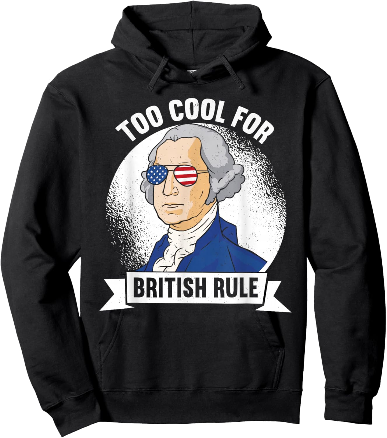 Too Cool For British Rule - George Washington 4th of July Hoodie - Hoodie | Black
