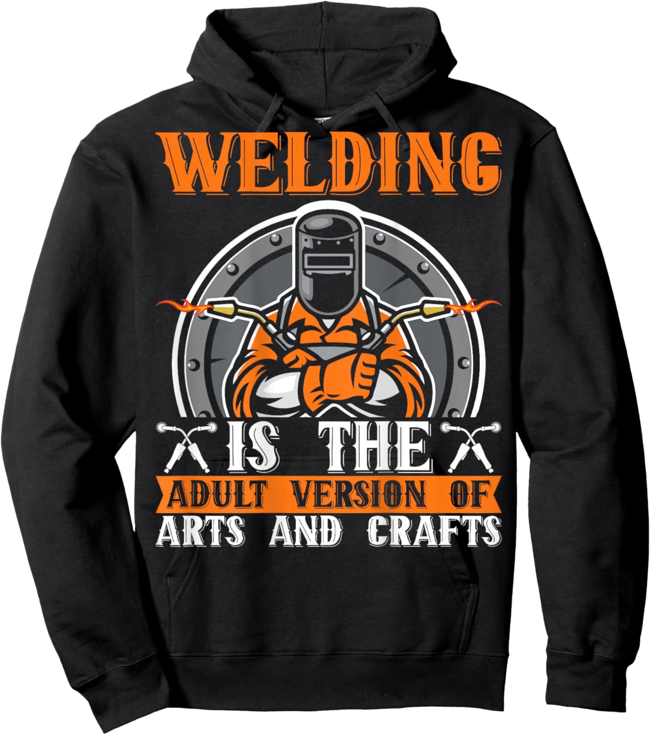Welding Is The Adult Version Of Arts And Crafts BACKPRINT Hoodie - Hoodie | Black