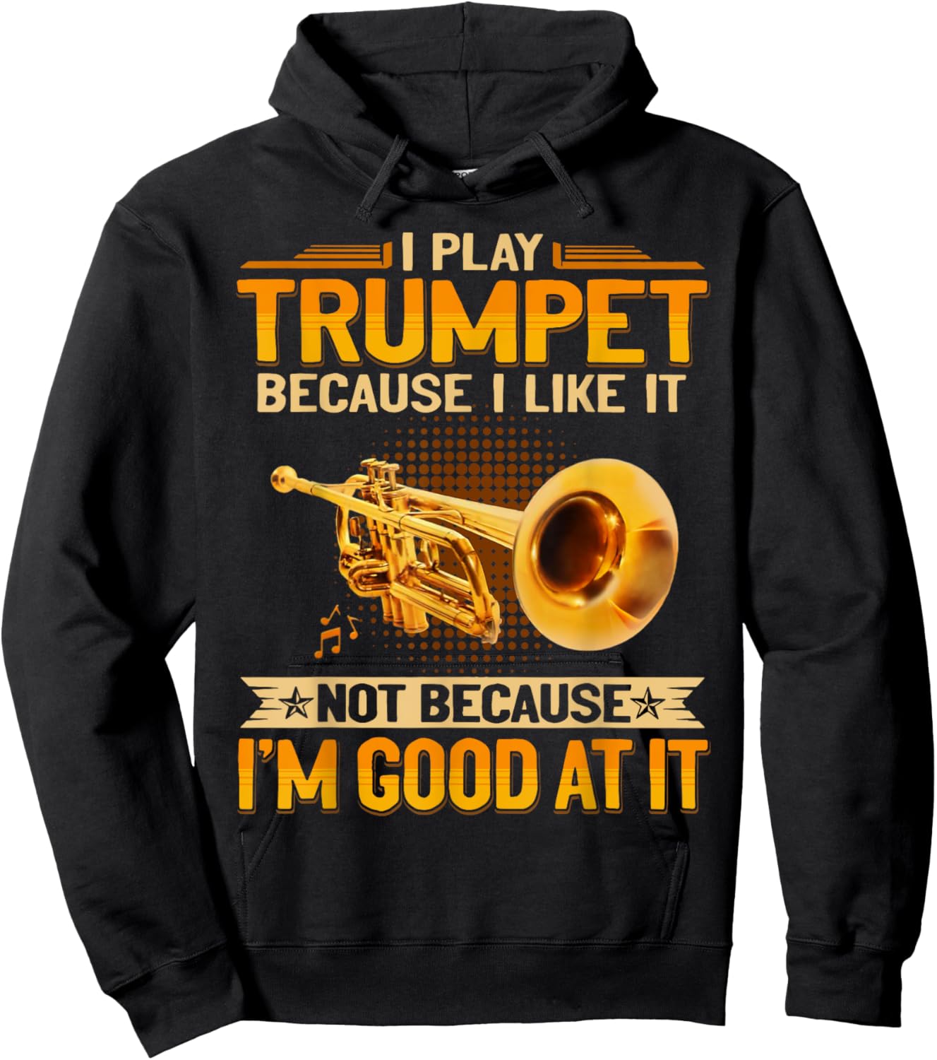 I Play Trumpet Because I Like It Not Because I'm Good At It Hoodie - Hoodie | Black