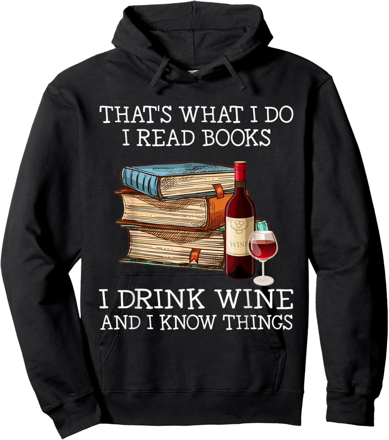 That's What I Do I Read Books I Drink Wine and I Know Things Hoodie - Hoodie | Black