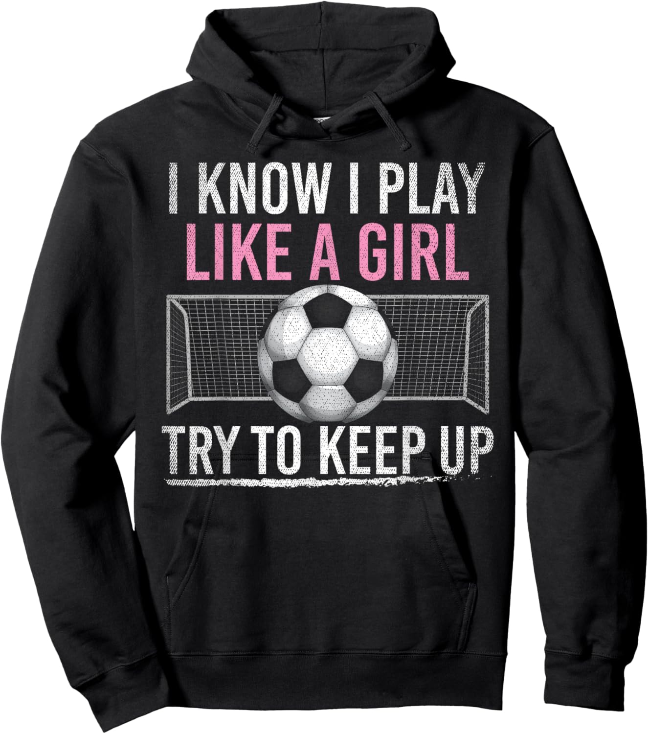I Know I Play Like A Girl Try To Keep Up Funny Soccer Hoodie - Hoodie | Black