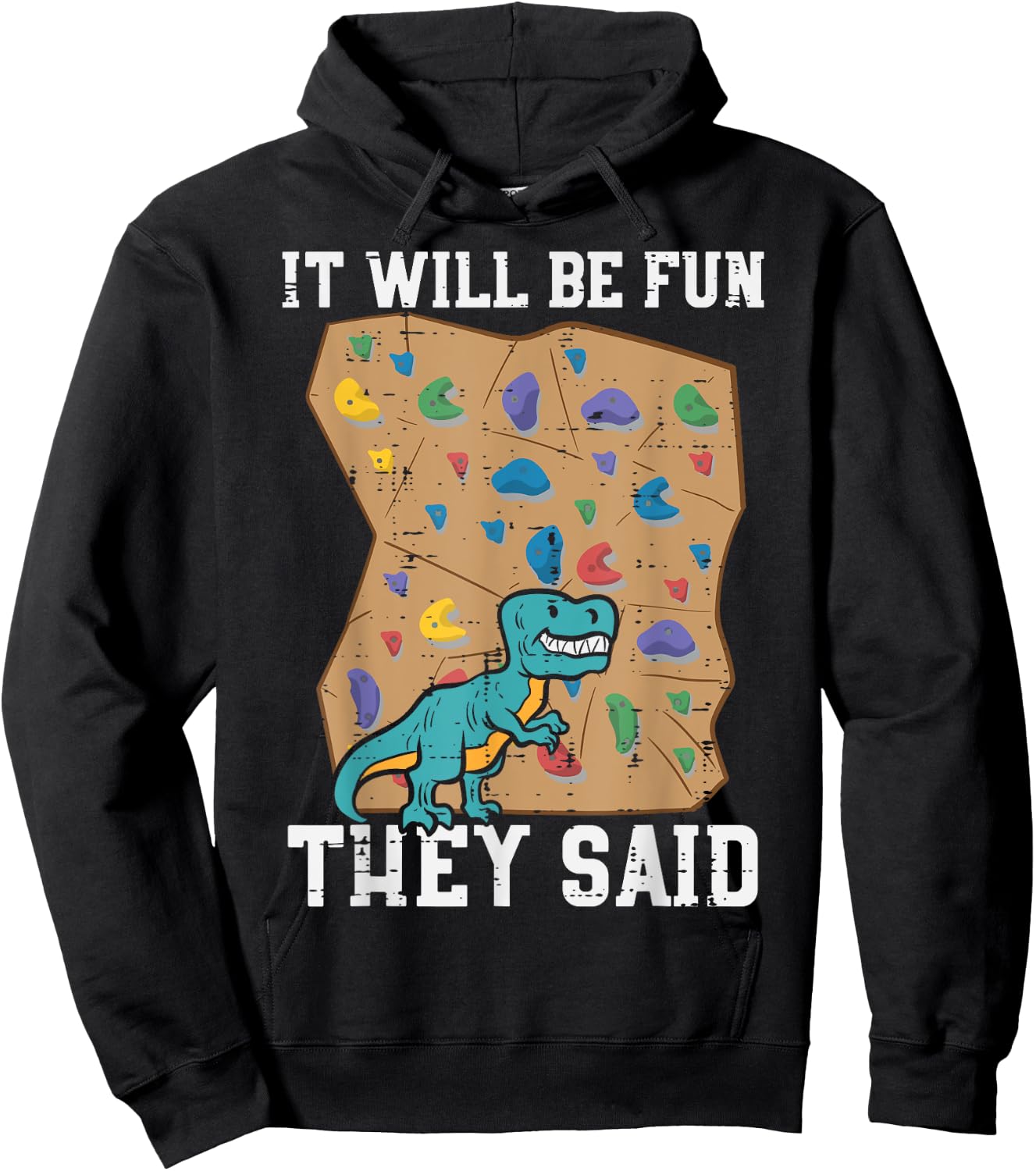 Climbing Dino It Will Be Fun They Said Rock Climber Boys Men Hoodie - Hoodie | Black
