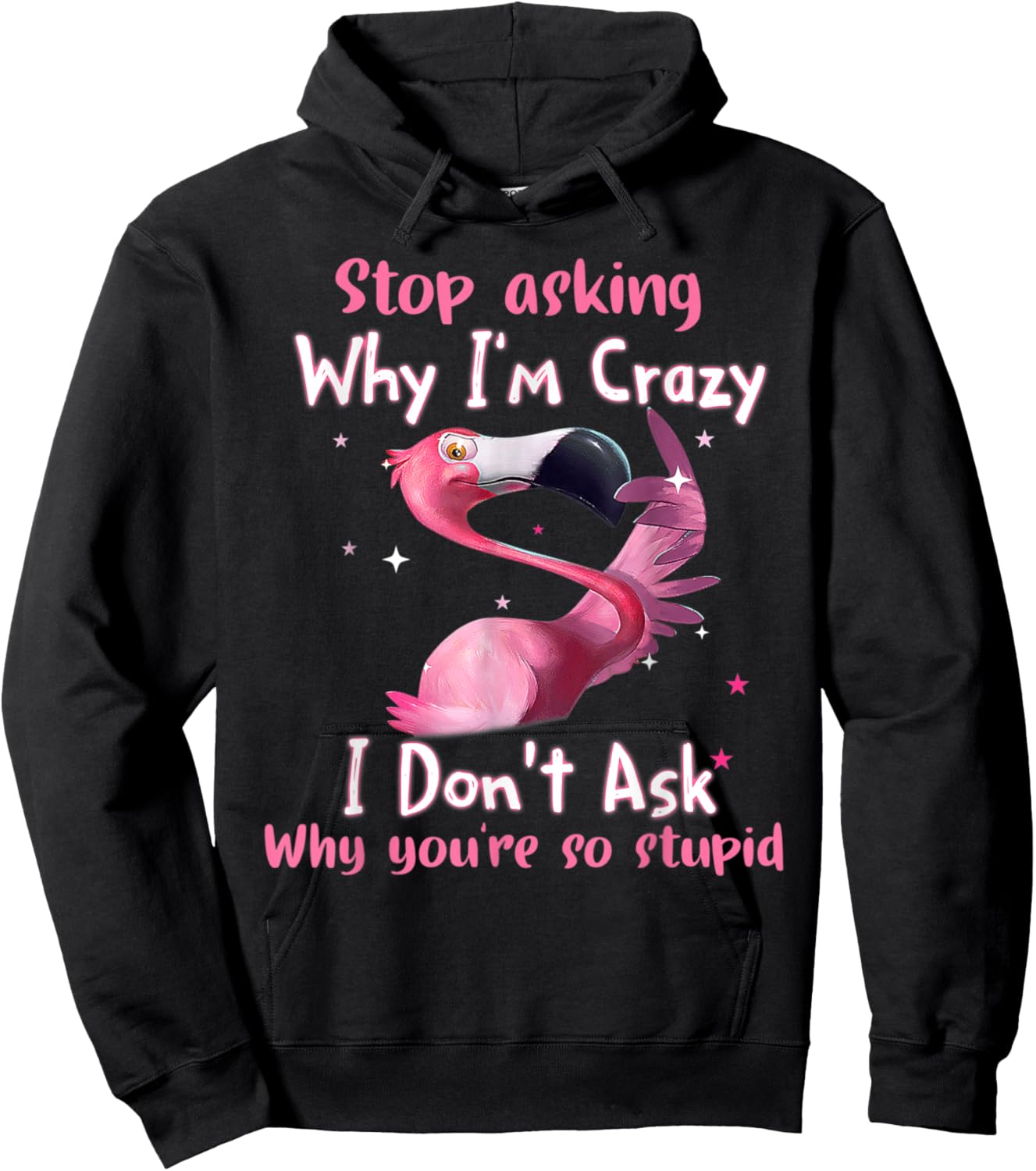 Funny Flamingo Stop Asking Why I'm Crazy Hoodie - Hoodie | Black