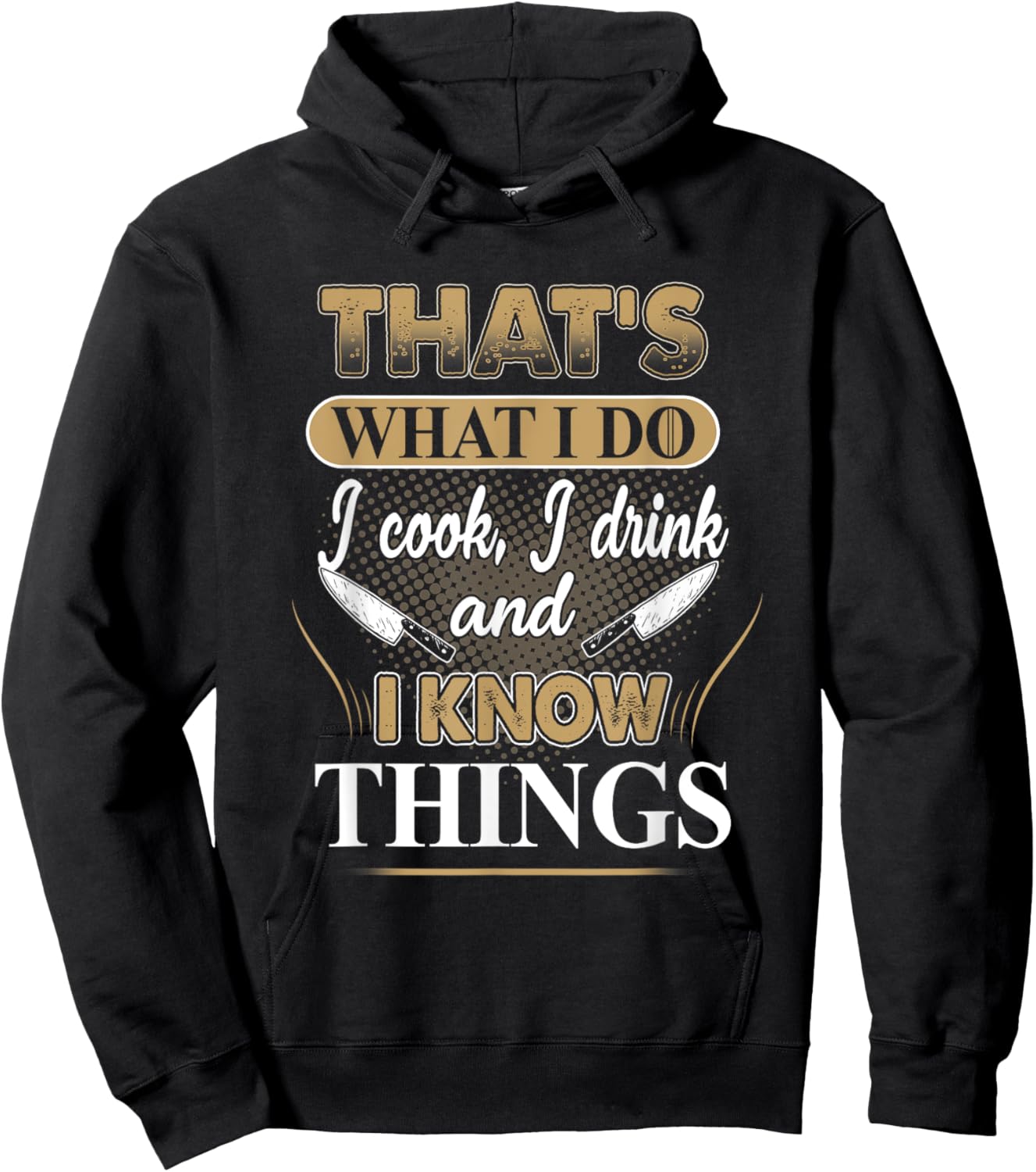 That's What I Do I Cook, I Drink And I Know Things, Chef Hoodie - Hoodie | Black
