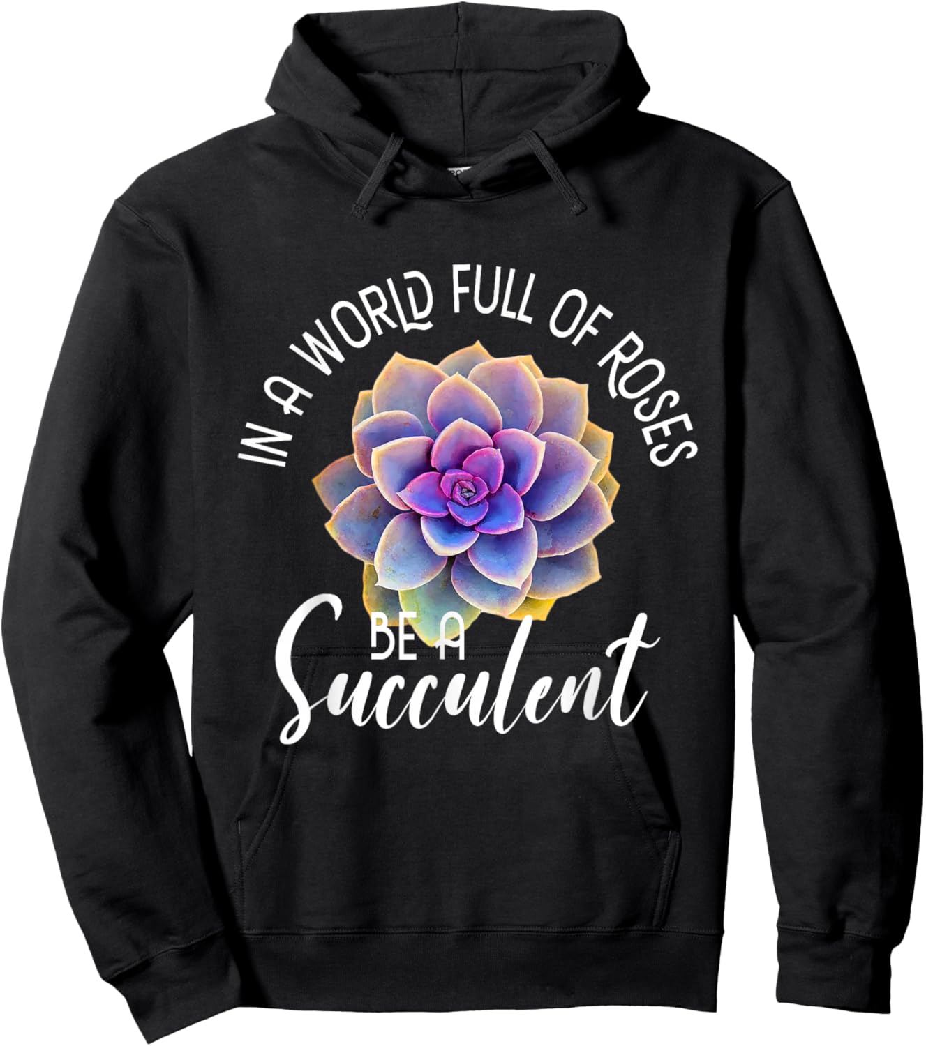 In A World Full Of Roses Be A Succulent - Gardener Gardening Hoodie - Hoodie | Black