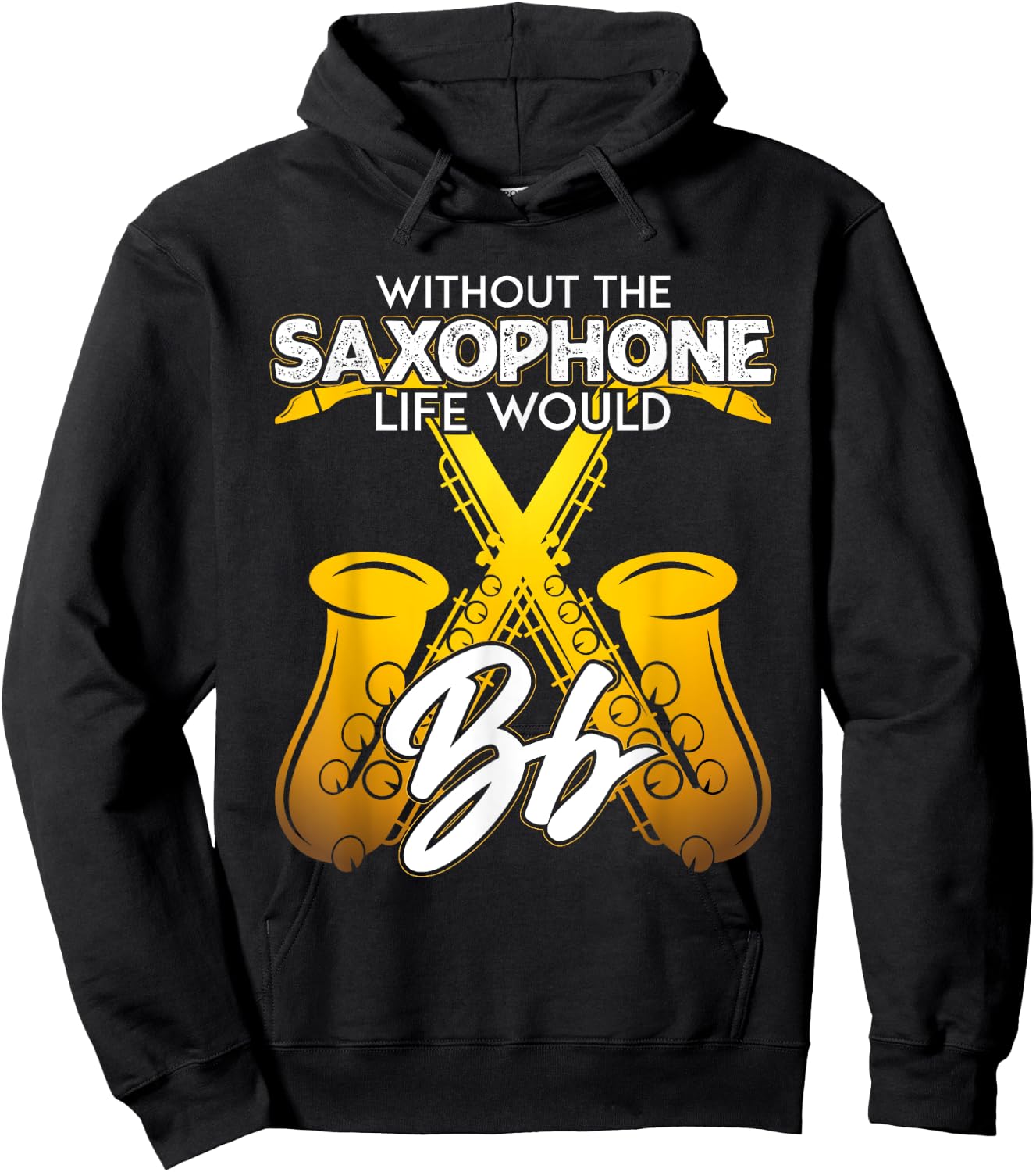 Without Saxophone Life Would B Flat Funny Saxophone Themed Hoodie - Hoodie | Black