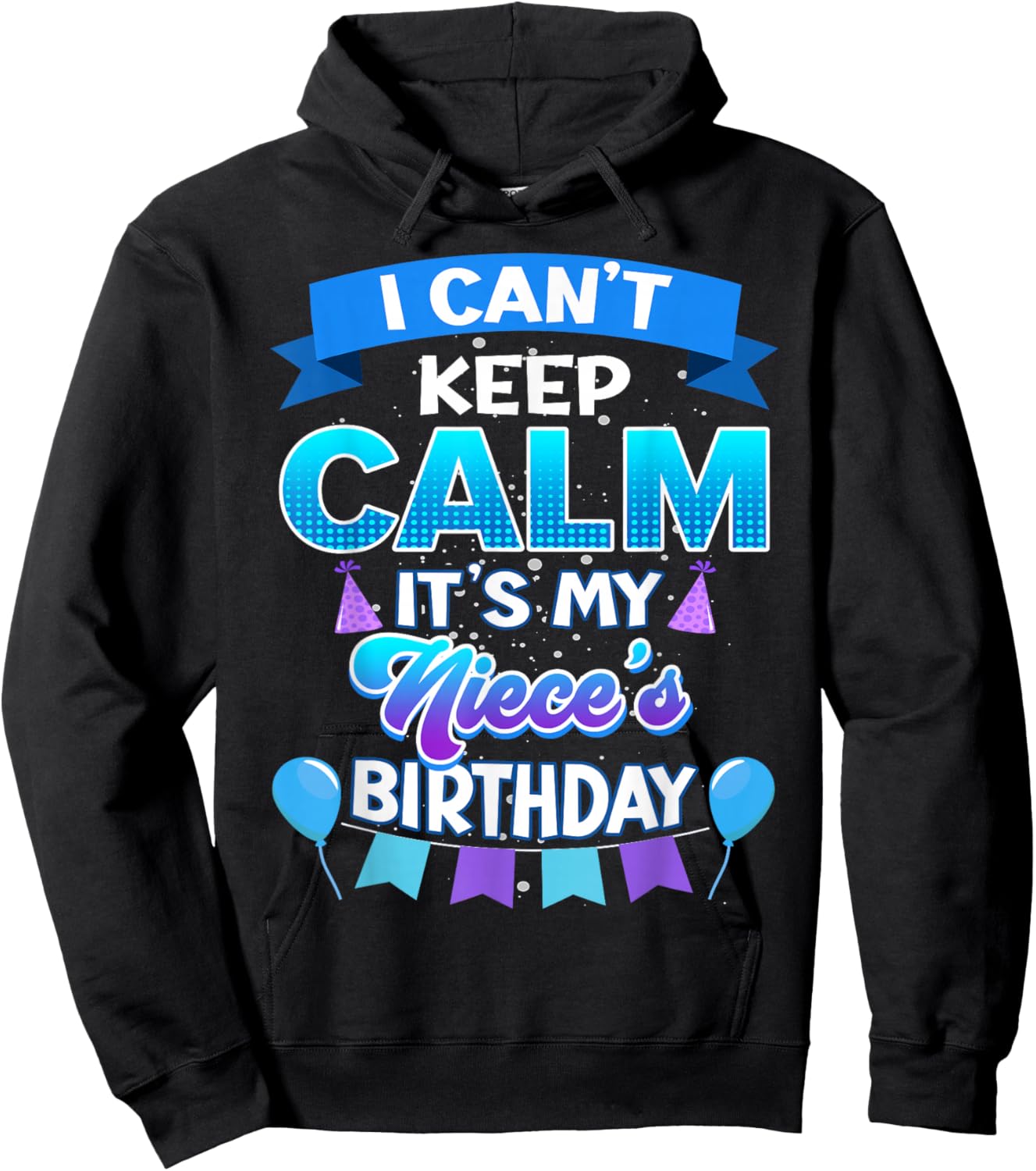 I Cant Keep Calm Its My Niece Birthday Shirt Bday Hoodie - Hoodie | Black