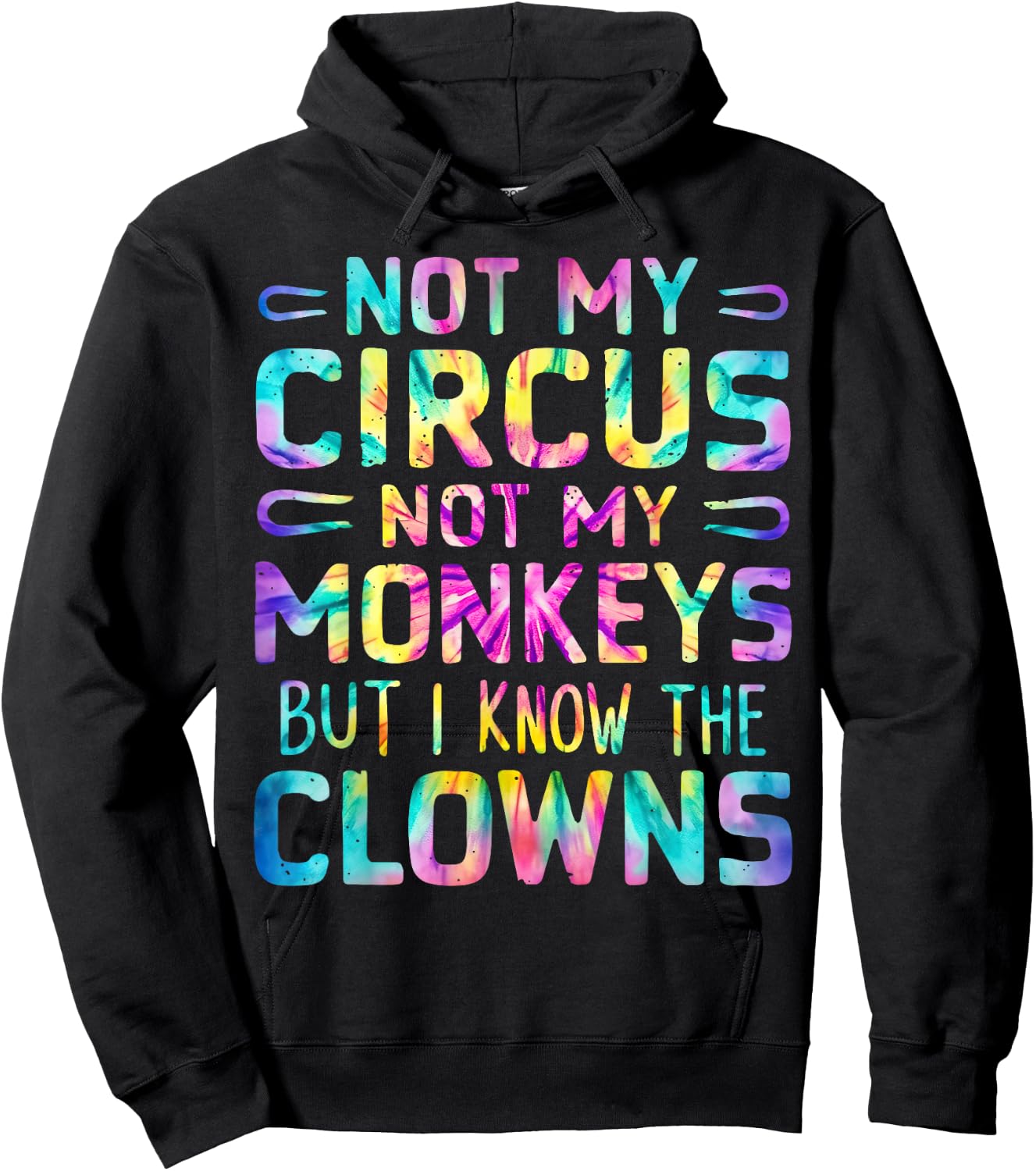 Not My Circus Not My Monkeys But I Know The Clowns Tie Dye Hoodie - Hoodie | Black