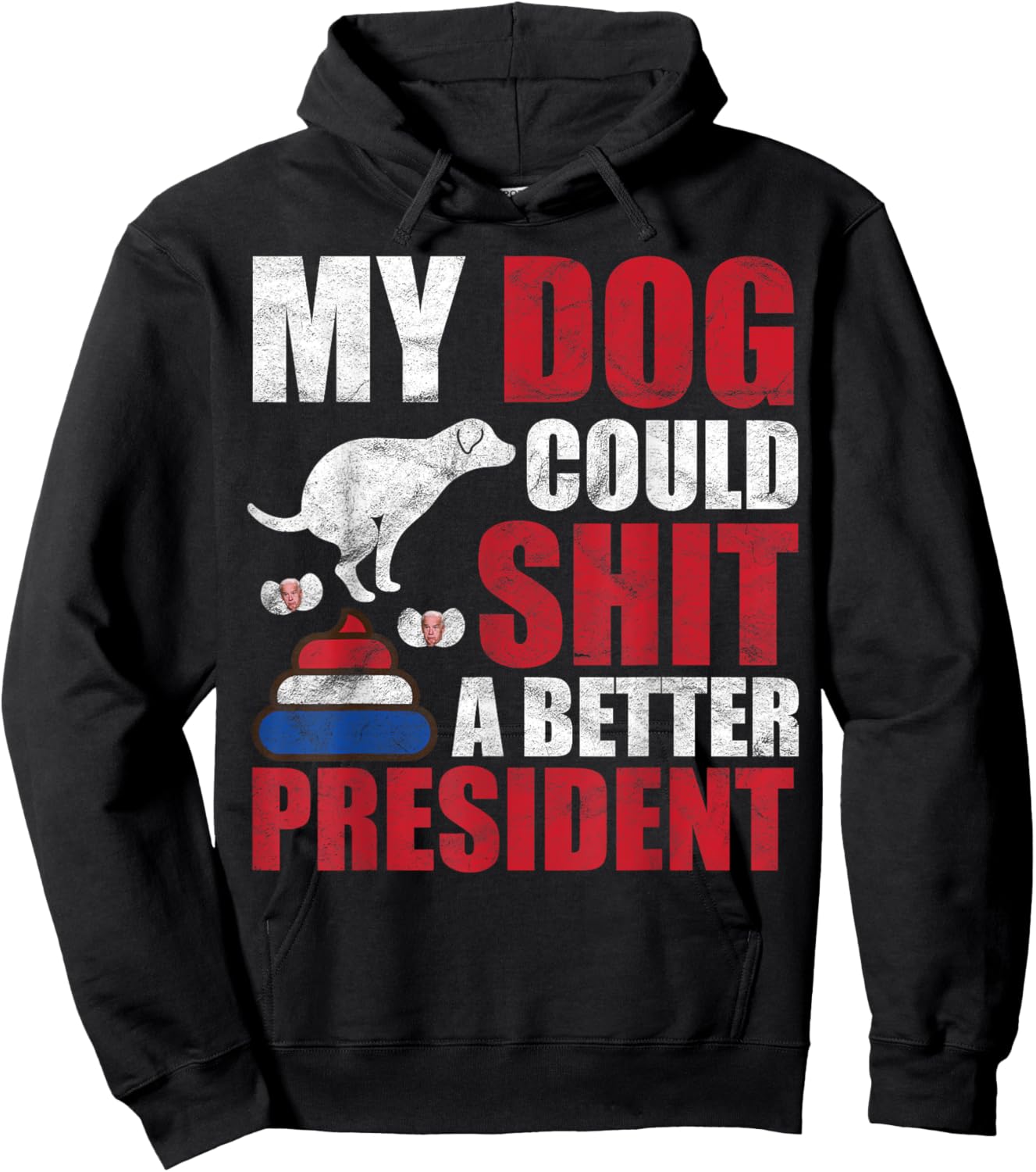 My Dog Could Shit A Better President Funny Anti Joe Biden Men Women Hoodie - Hoodie | Black