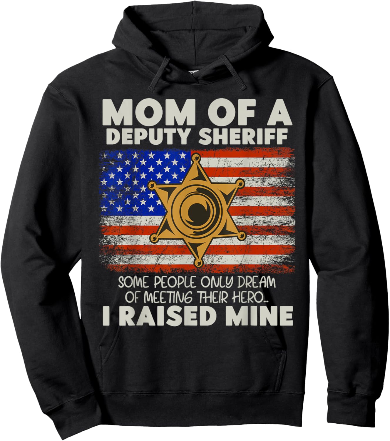 Mom Of A Deputy Sheriff I Raised Hero Law Enforcers Hoodie - Hoodie | Black