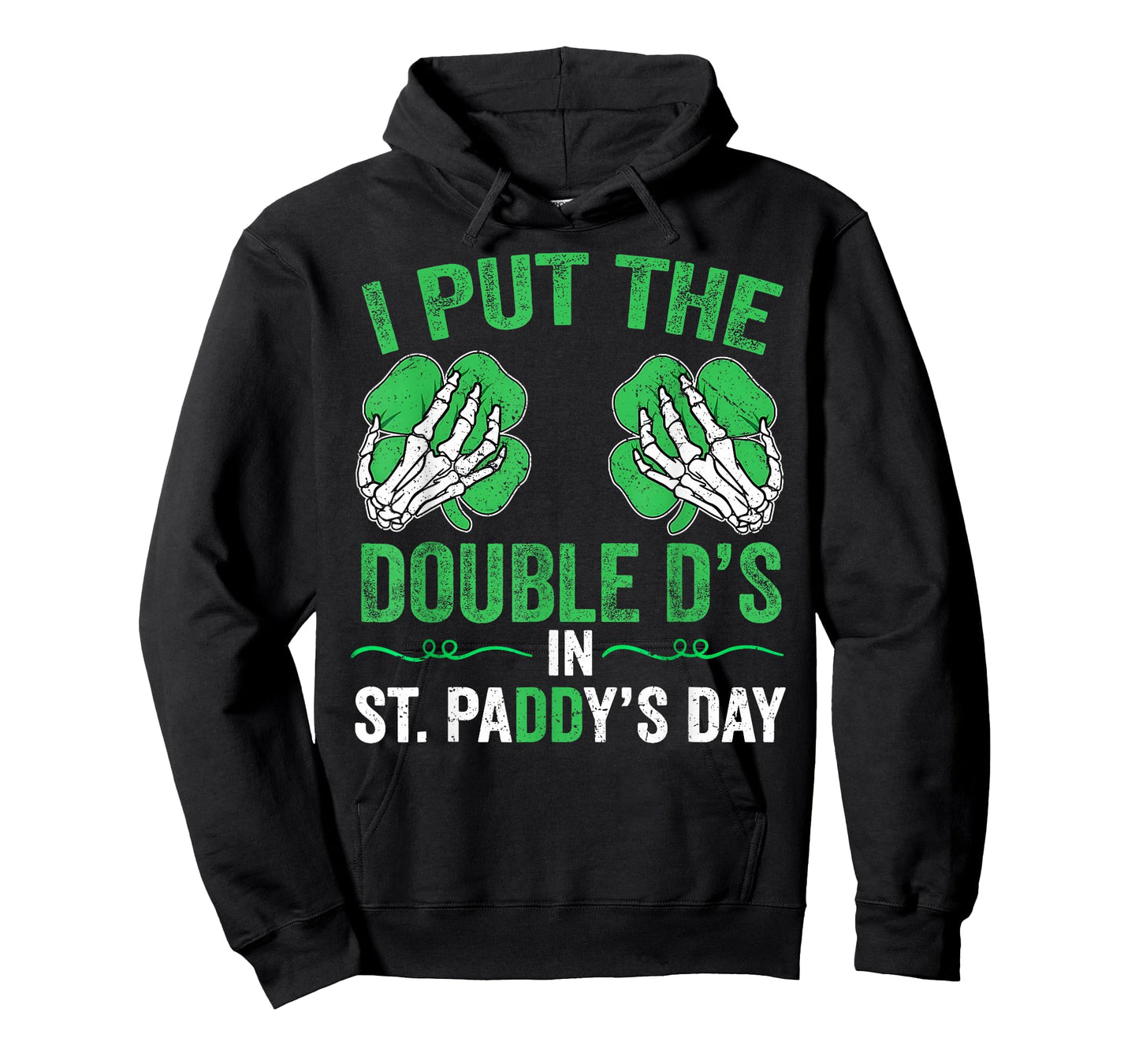 St Patricks Day I Put The Double D's in Saint Paddy's Day T-Shirt - Hoodie | Black