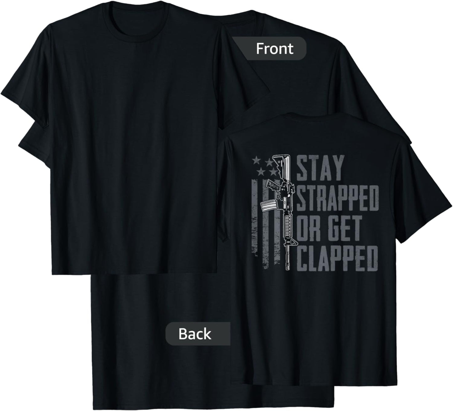 Stay Strapped Or Get Clapped - Funny AR15 Pro Guns (ON Back) T-Shirt - T-Shirt | Black