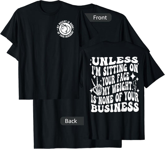 Unless I'm Sitting On Your Face My Weight Is None T-Shirt - T-Shirt | Black