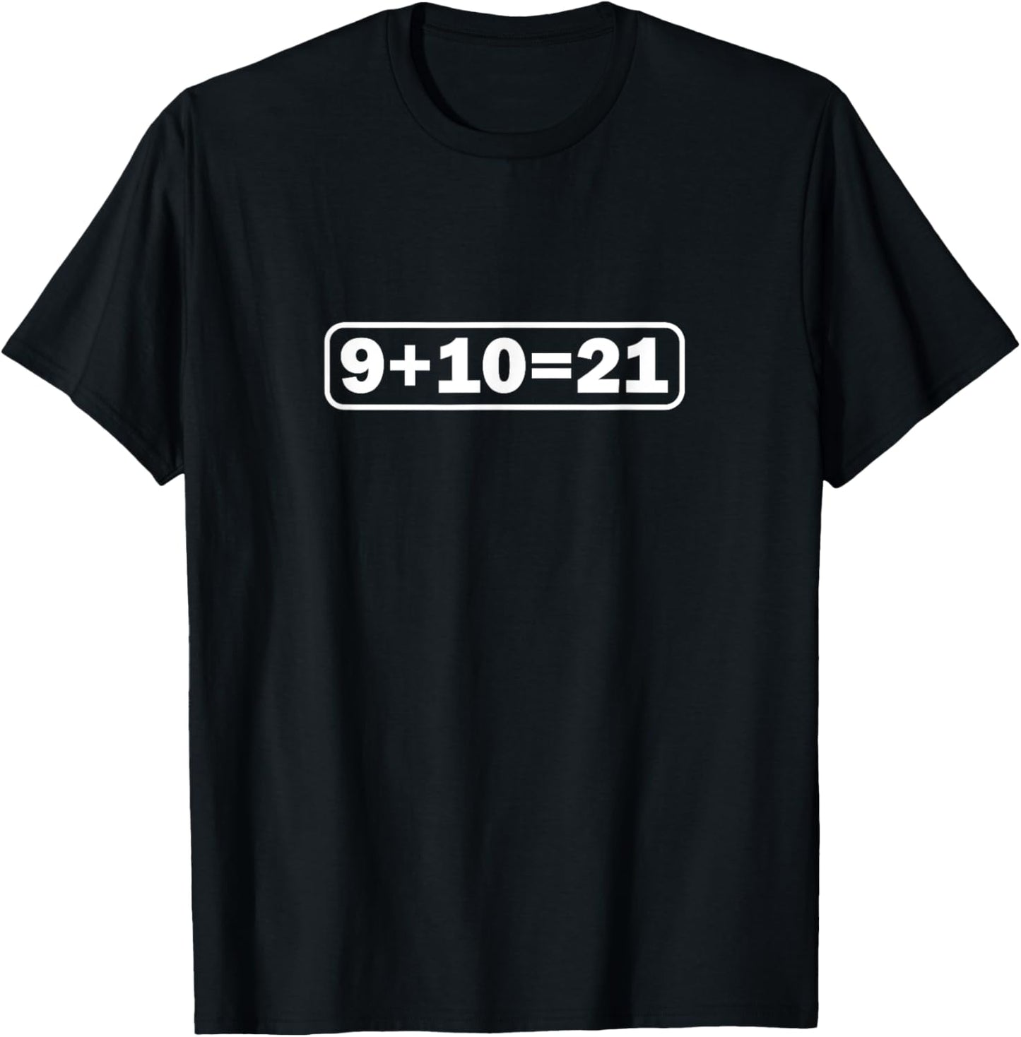 9+10 21 Shirt - What's 9 Plus 10 Math Funny Vine Quote Meme T-Shirt - T-Shirt | Black