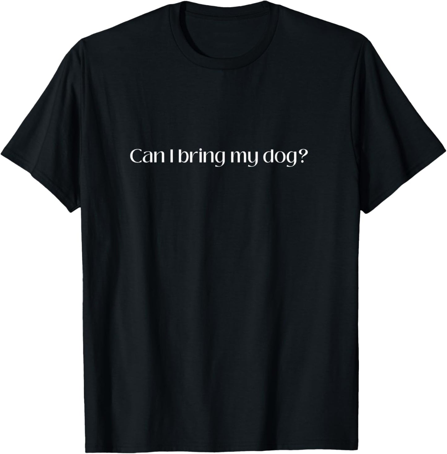Summerleo I Can I bring my dog I Funny Dog Lover Gift Men Women T-Shirt - T-Shirt | Black