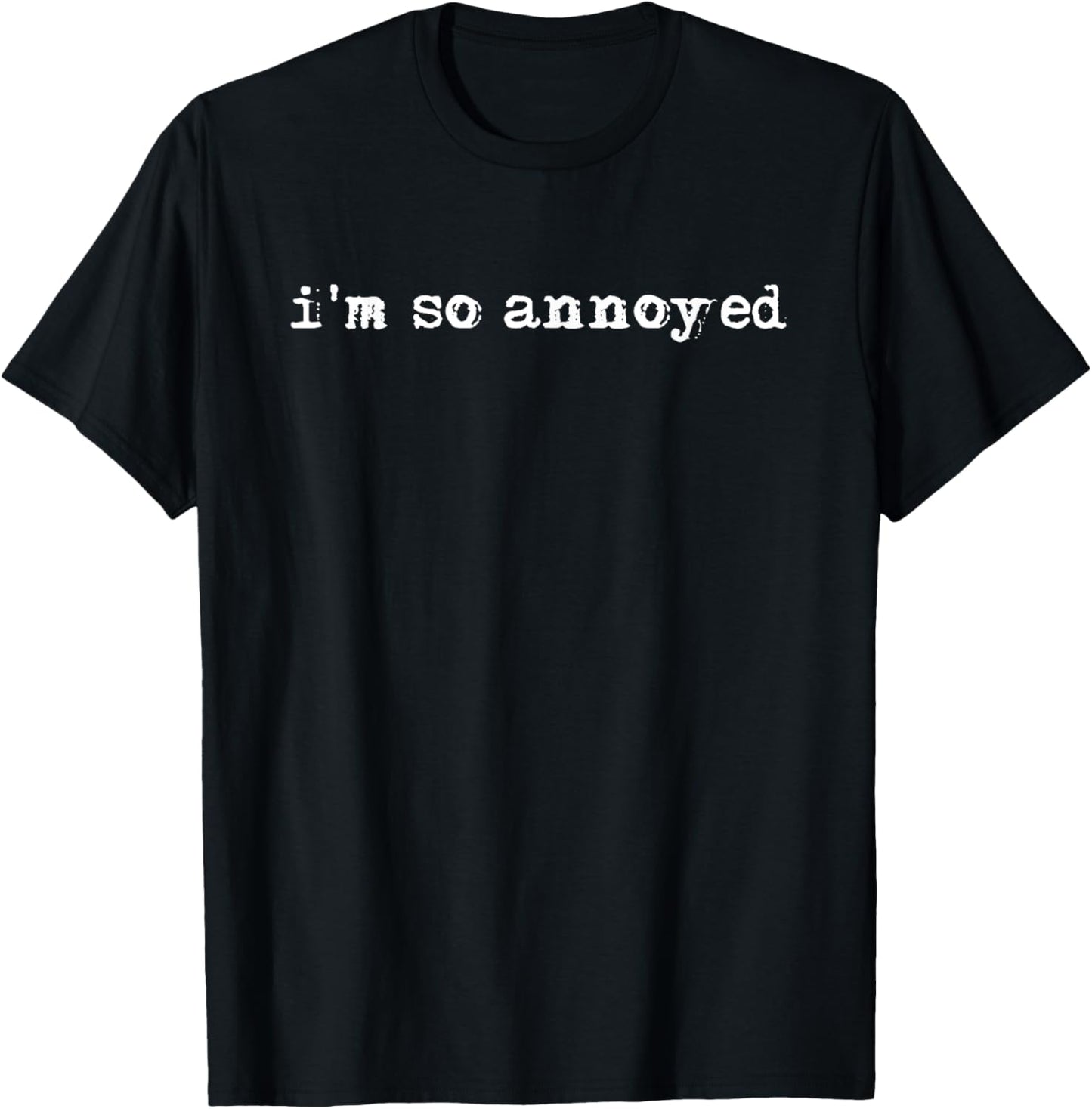 I'm So Annoyed T-Shirt - T-Shirt | Black