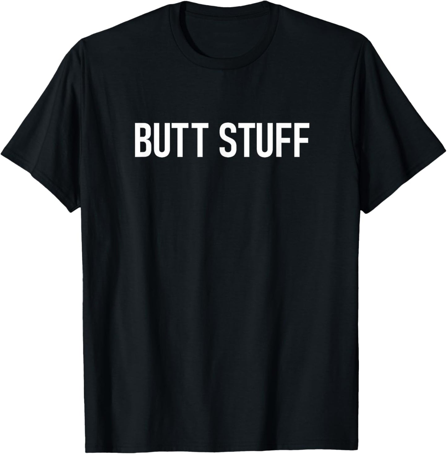 Butt Stuff, Funny, Jokes, Sarcastic T-Shirt - T-Shirt | Black