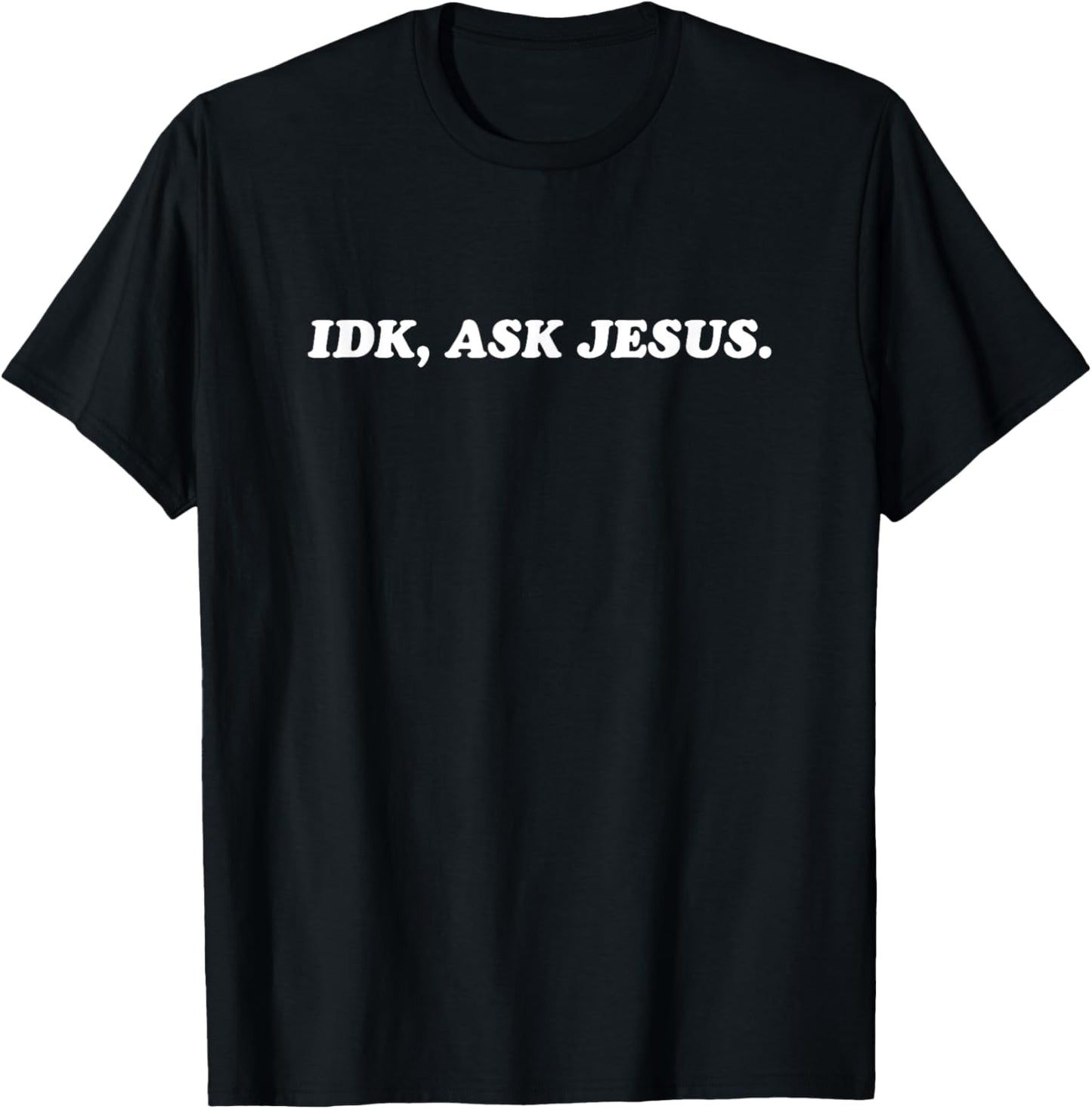 Idk Ask Jesus - Jesus Christ Christian Faith T-Shirt - T-Shirt | Black