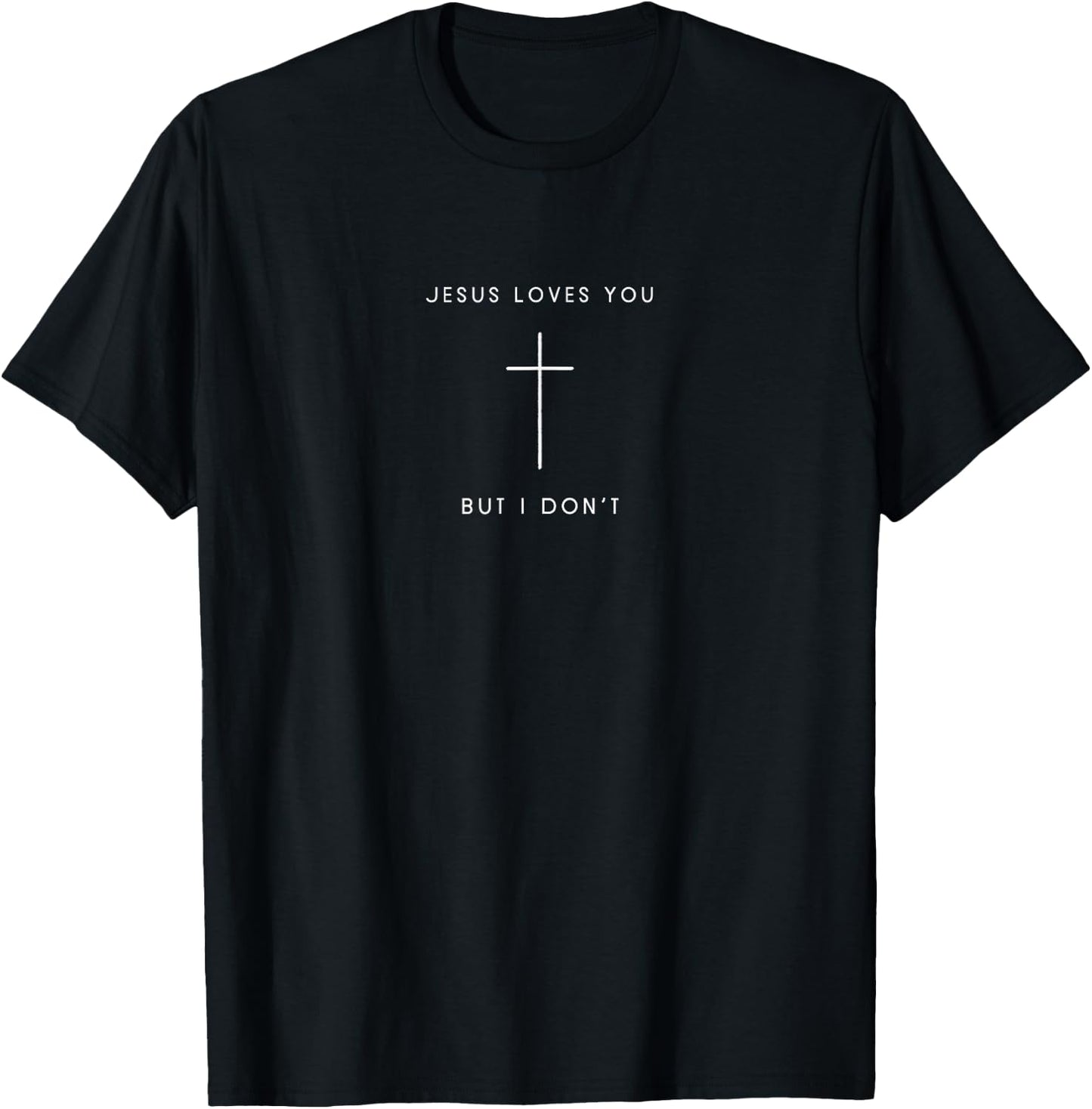 Jesus Loves You But I Don't - Funny Minimalist Christian T-Shirt - T-Shirt | Black