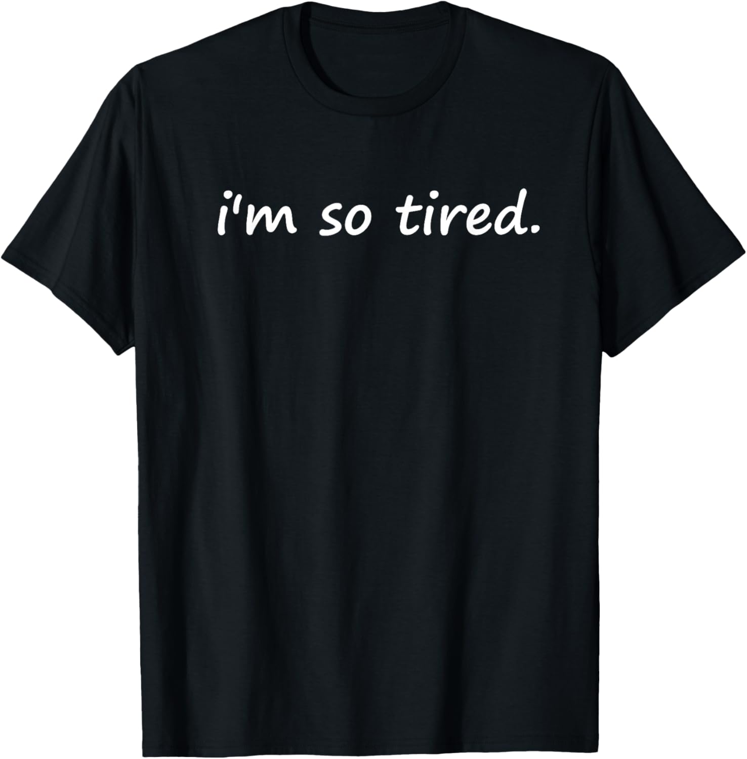 I'm So Tired T-Shirt - T-Shirt | Black