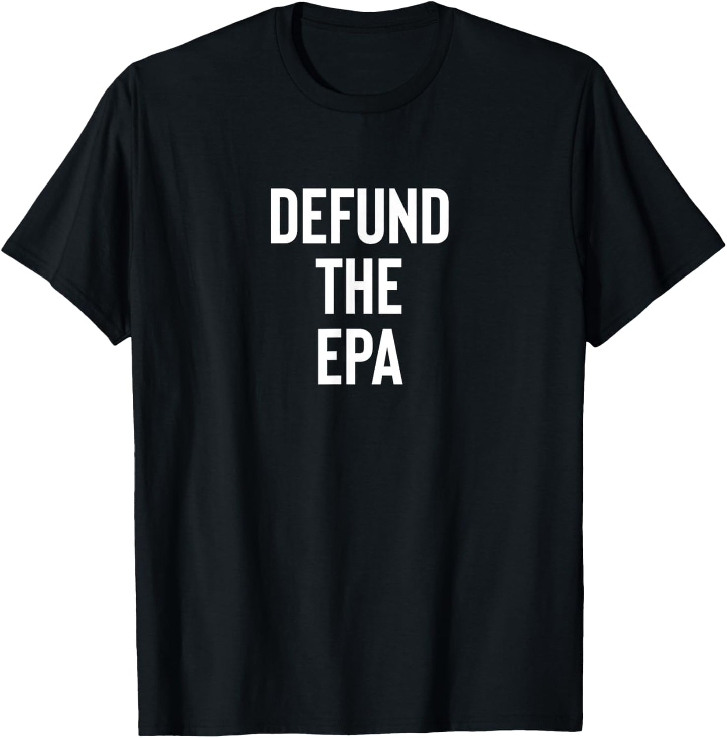 Defund the EPA Environmental Protection Agency Politics T-Shirt - T-Shirt | Black