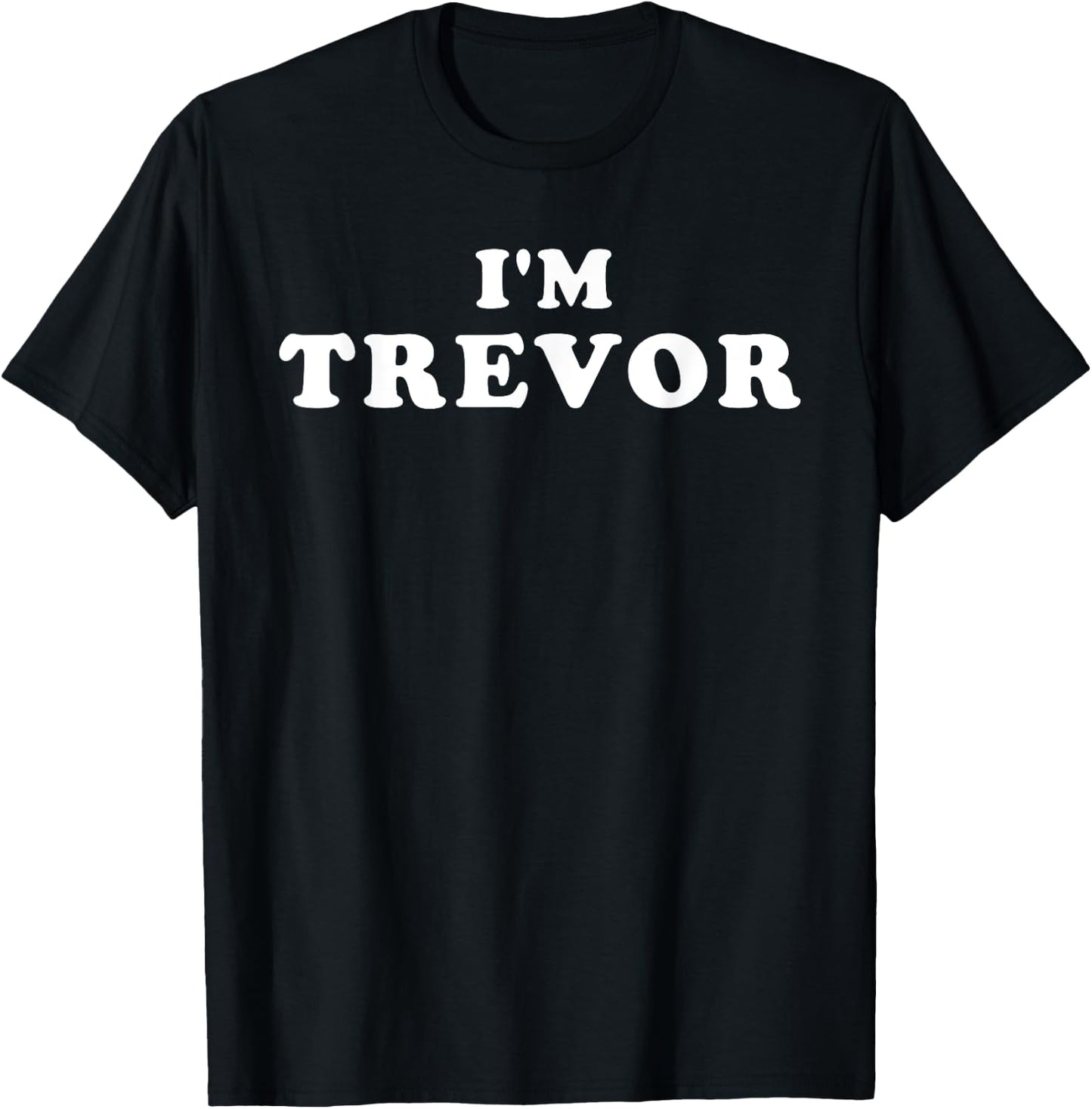 I'm Trevor, My Name Is Trevor, I am Trevor, Personalized T-Shirt - T-Shirt | Black