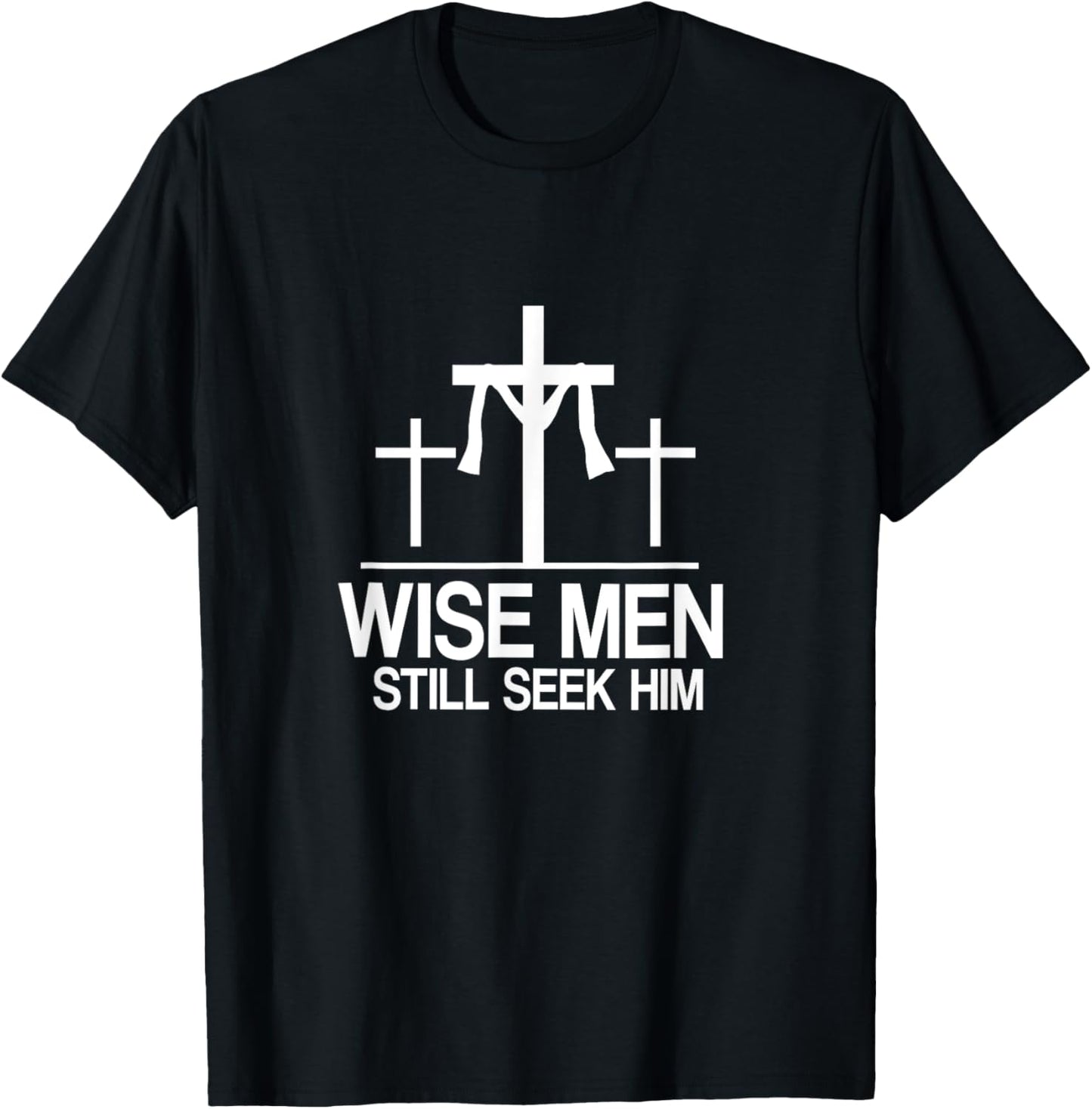 Wise Men Still Seek Him - Christian Faith Jesus Hope T-Shirt - T-Shirt | Black