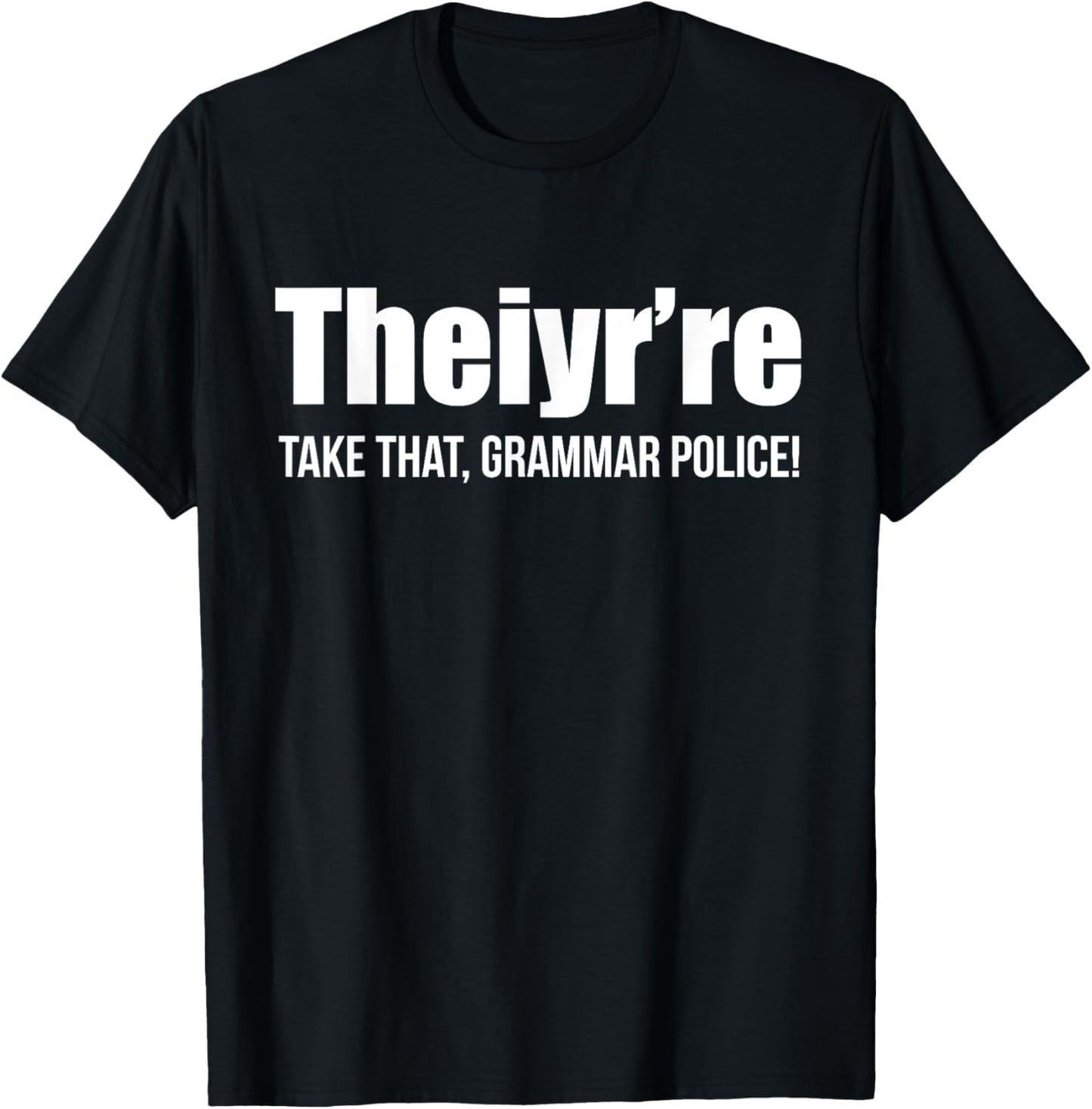 Theiyr're Take That Grammar Police Funny Bad Grammar Prank T-Shirt - T-Shirt | Black