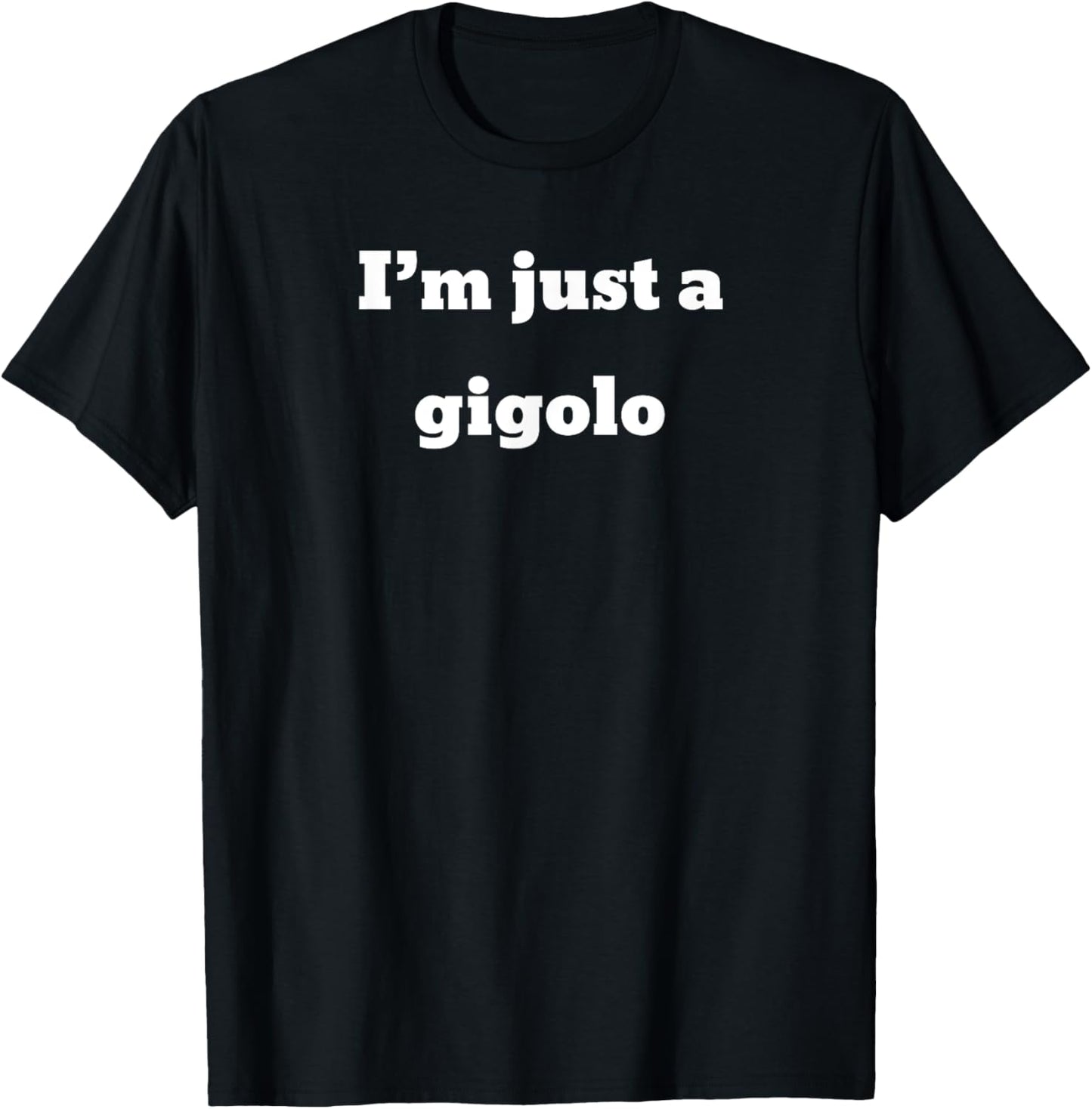 I'm just a gigolo T-Shirt - T-Shirt | Black