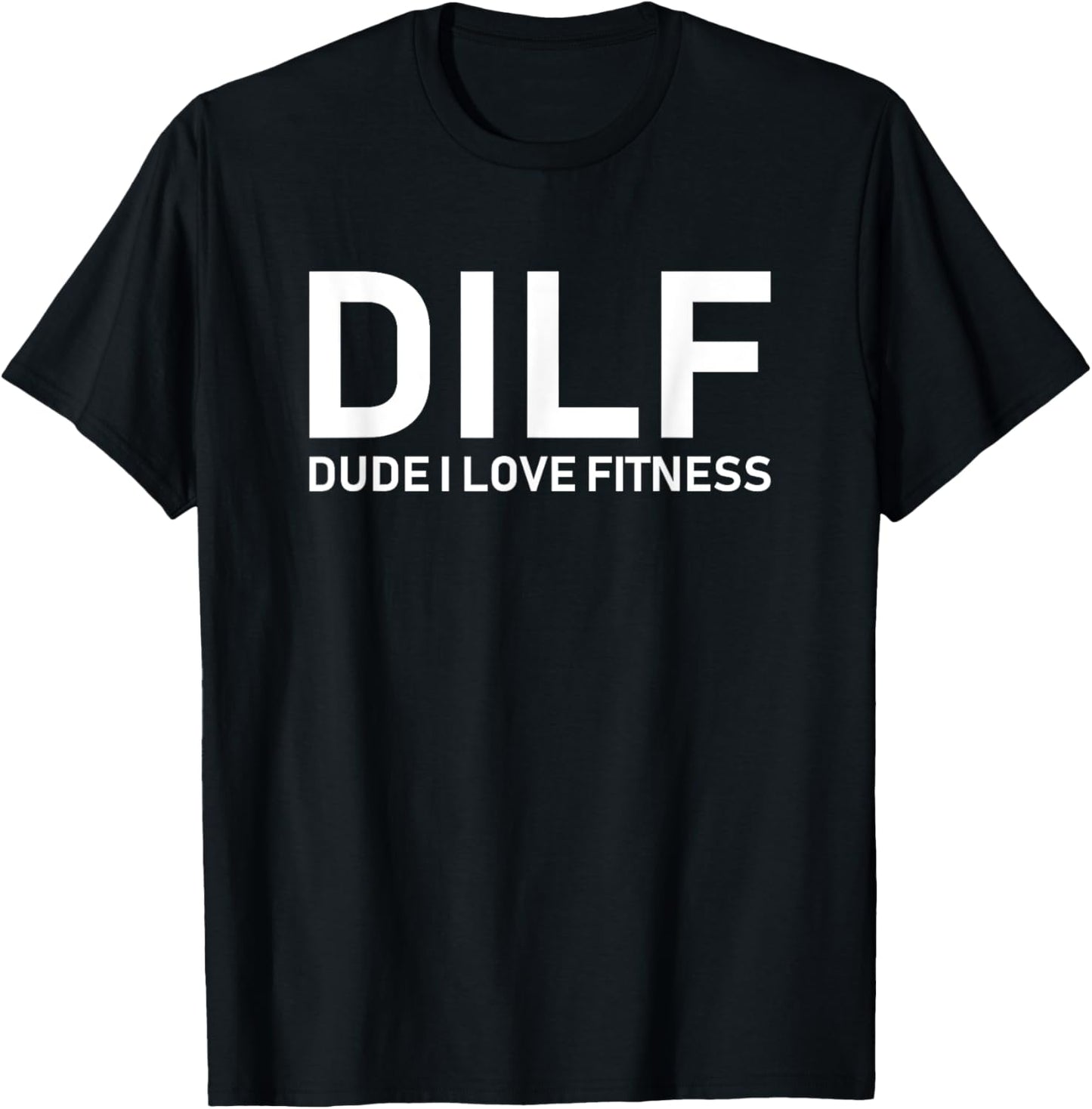 DILF - Dude I Love Fitness T-Shirt - T-Shirt | Black