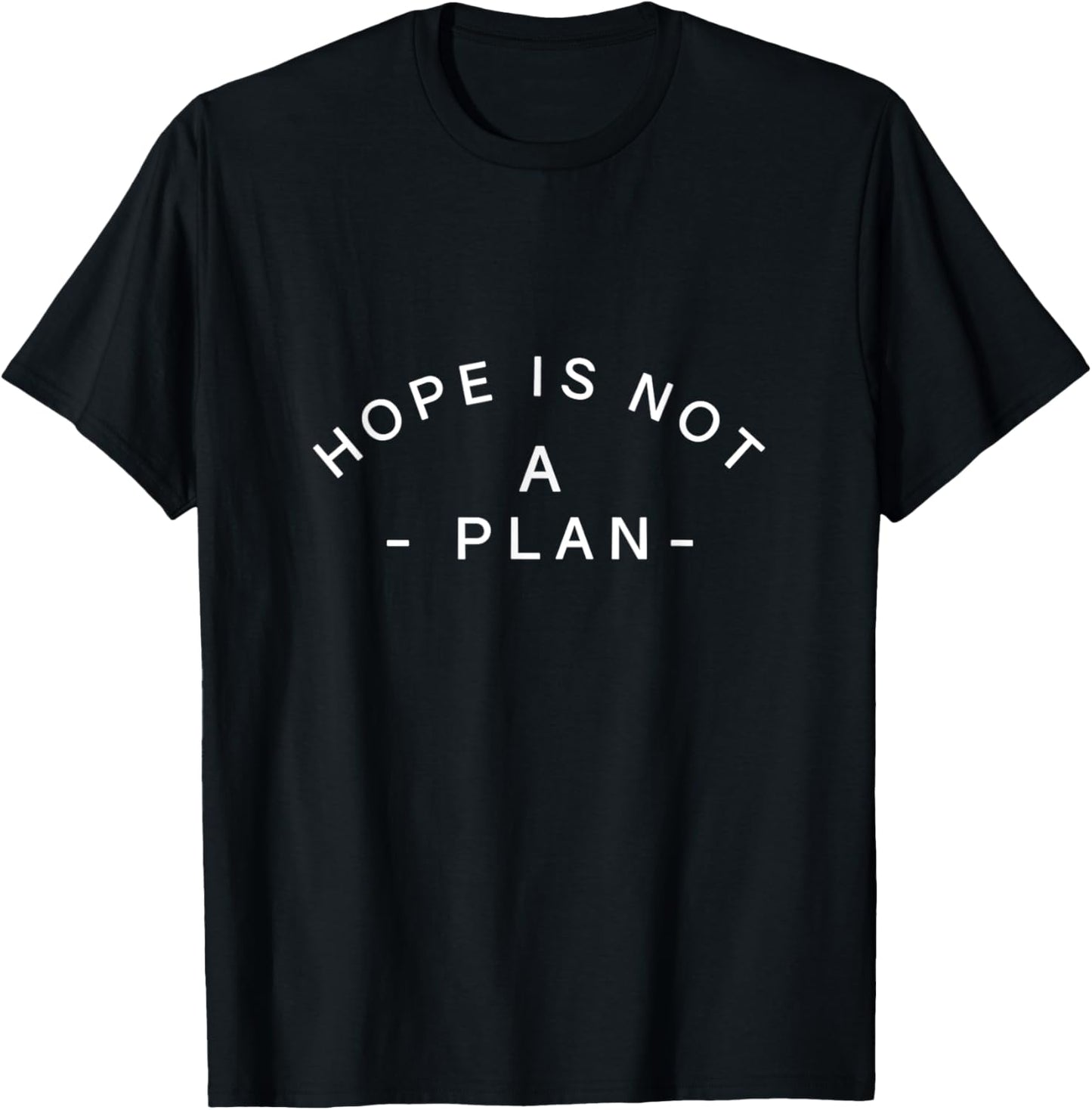 Hope Is Not A Plan Inspiring Motivational Quote Gym School T-Shirt - T-Shirt | Black