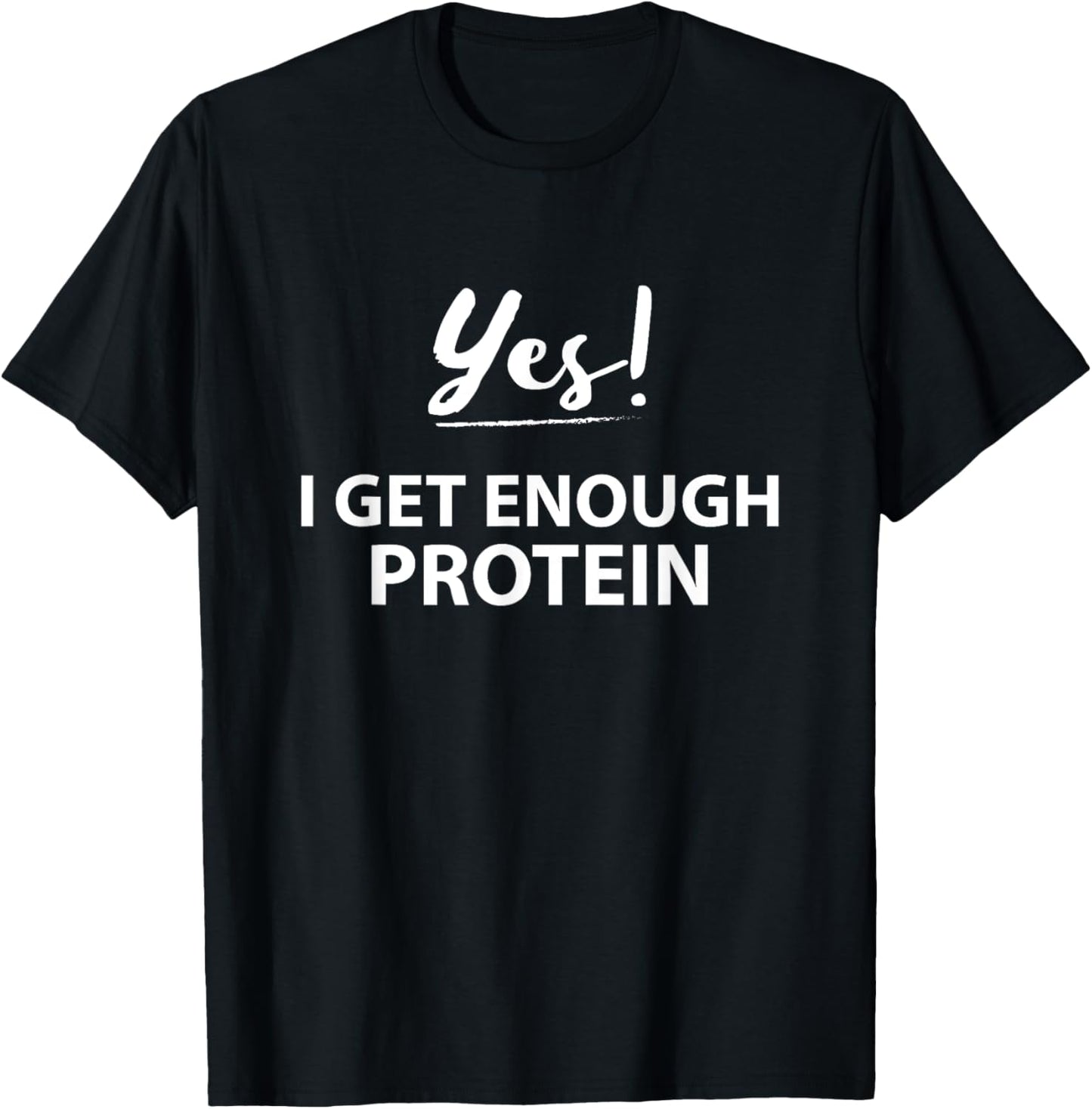 Yes! I get enough Protein Funny Vegan T-Shirt - T-Shirt | Black