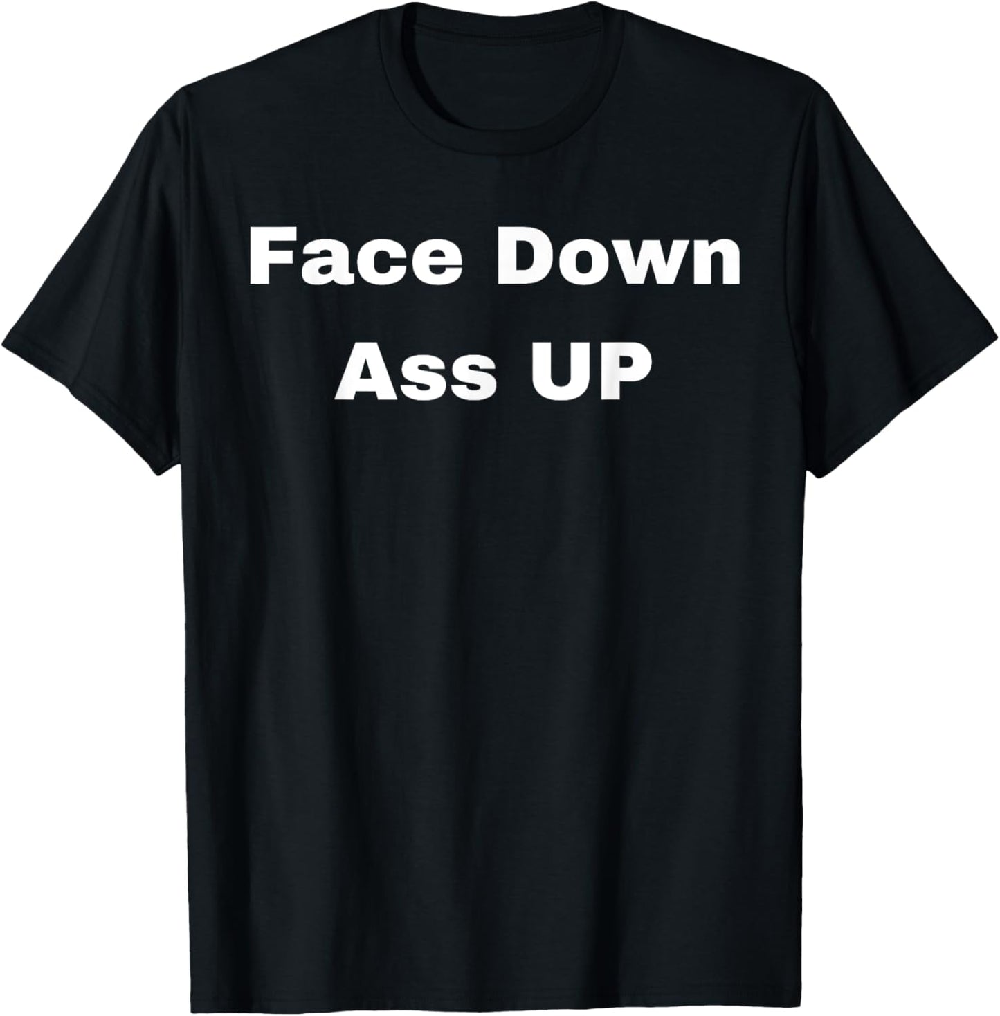 Face Down Ass Up T-Shirt - T-Shirt | Black
