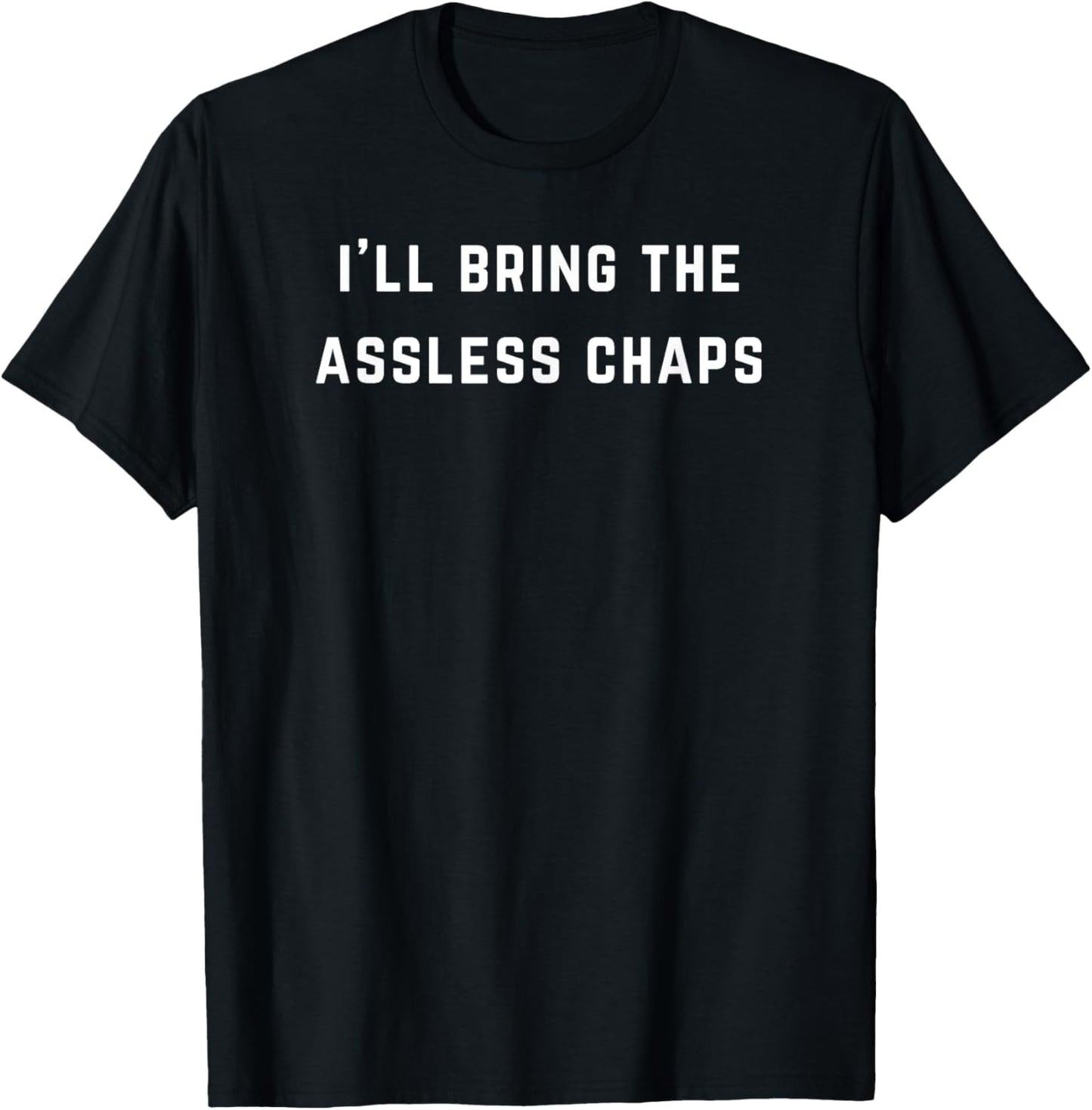 I'll bring the assless chaps T-Shirt - T-Shirt | Black
