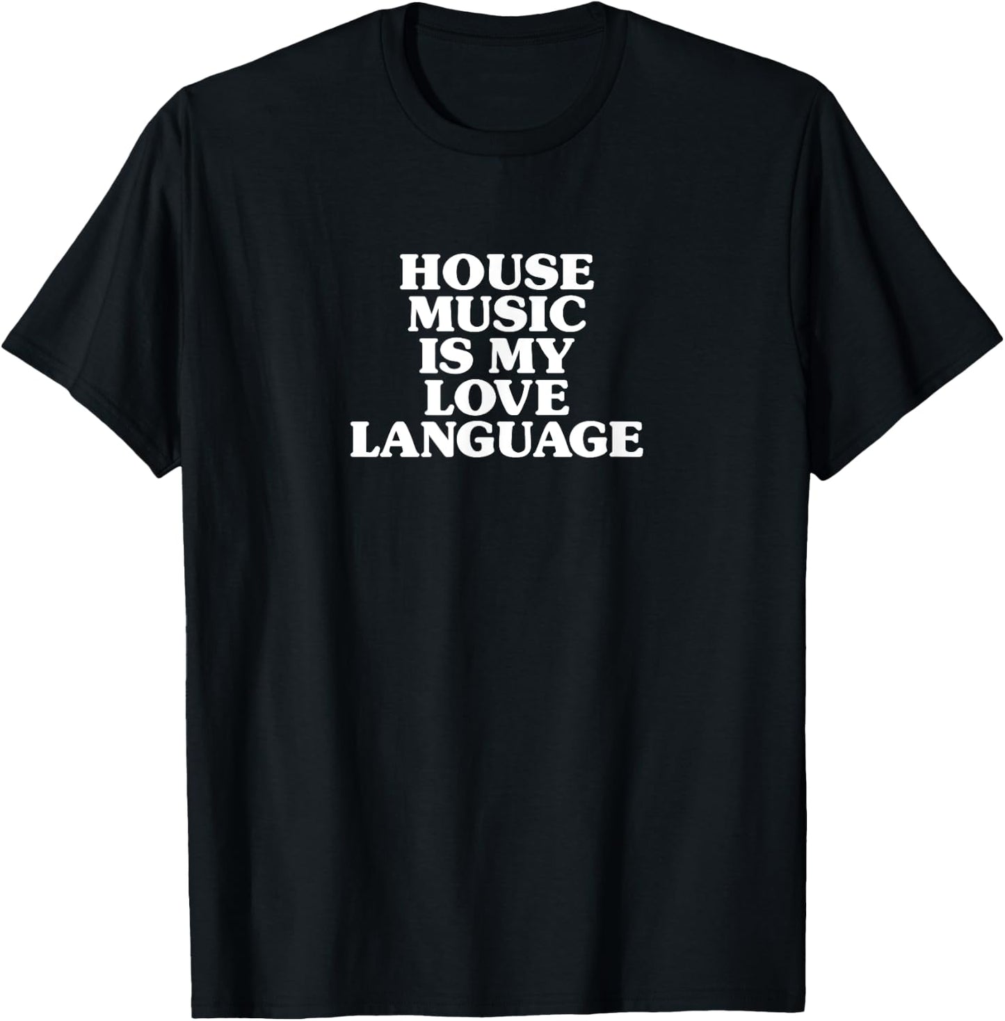 House Music Is My Love Language T-Shirt - T-Shirt | Black