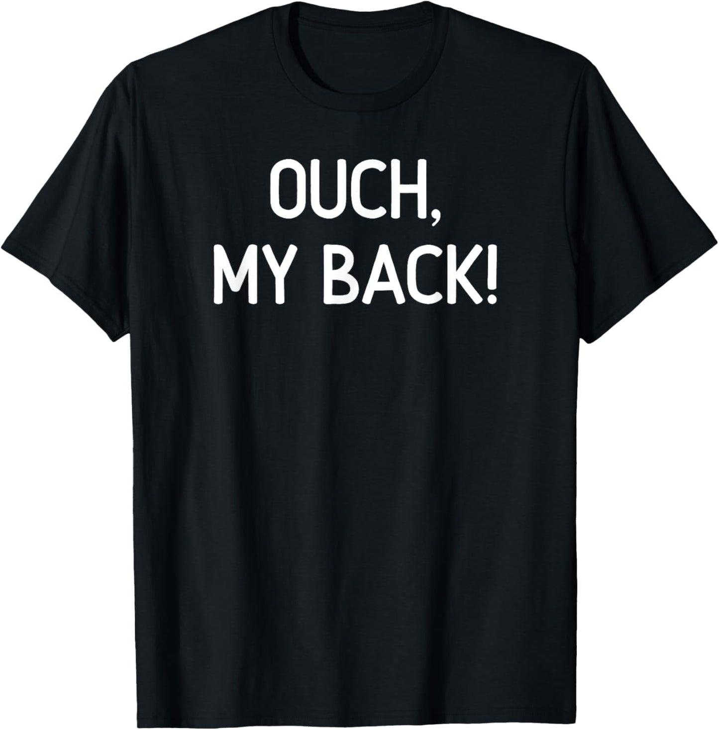 Ouch My Back, Funny, Jokes, Sarcastic T-Shirt - T-Shirt | Black