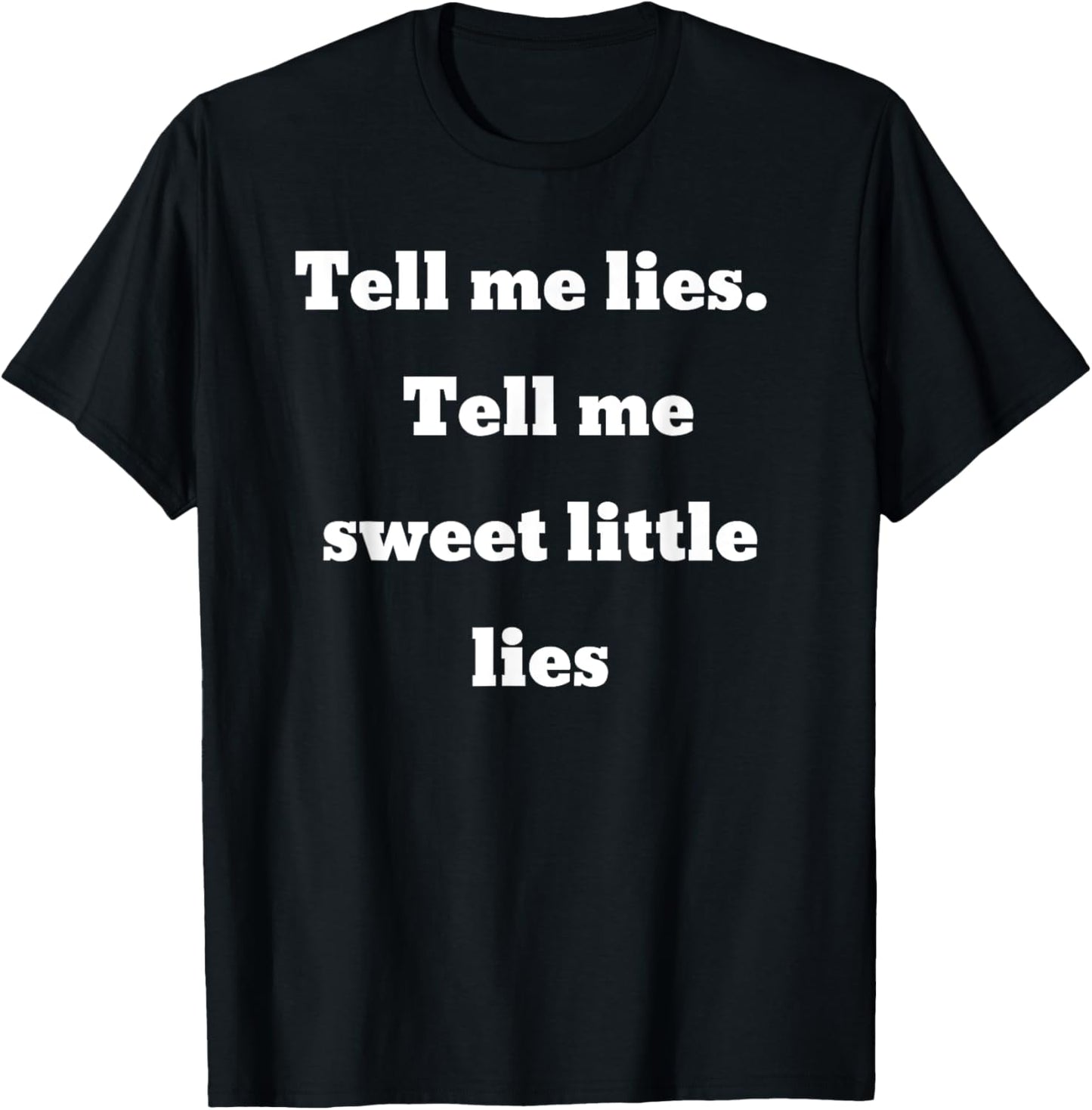 Tell me lies. Tell me sweet little lies T-Shirt - T-Shirt | Black