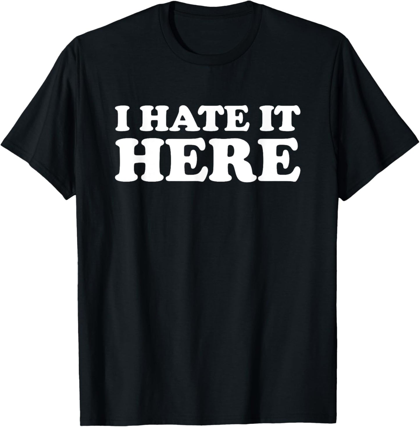 I Hate It Here T-Shirt - T-Shirt | Black