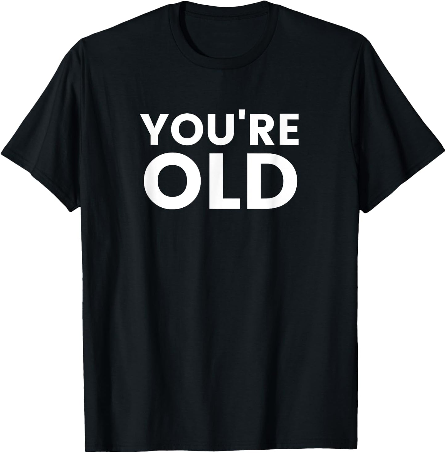 You're Old T-Shirt - T-Shirt | Black