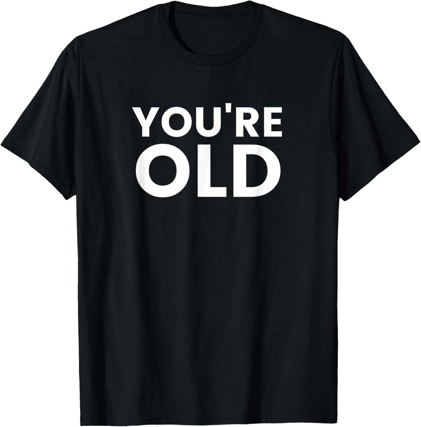You're Old T-Shirt - T-Shirt | Black