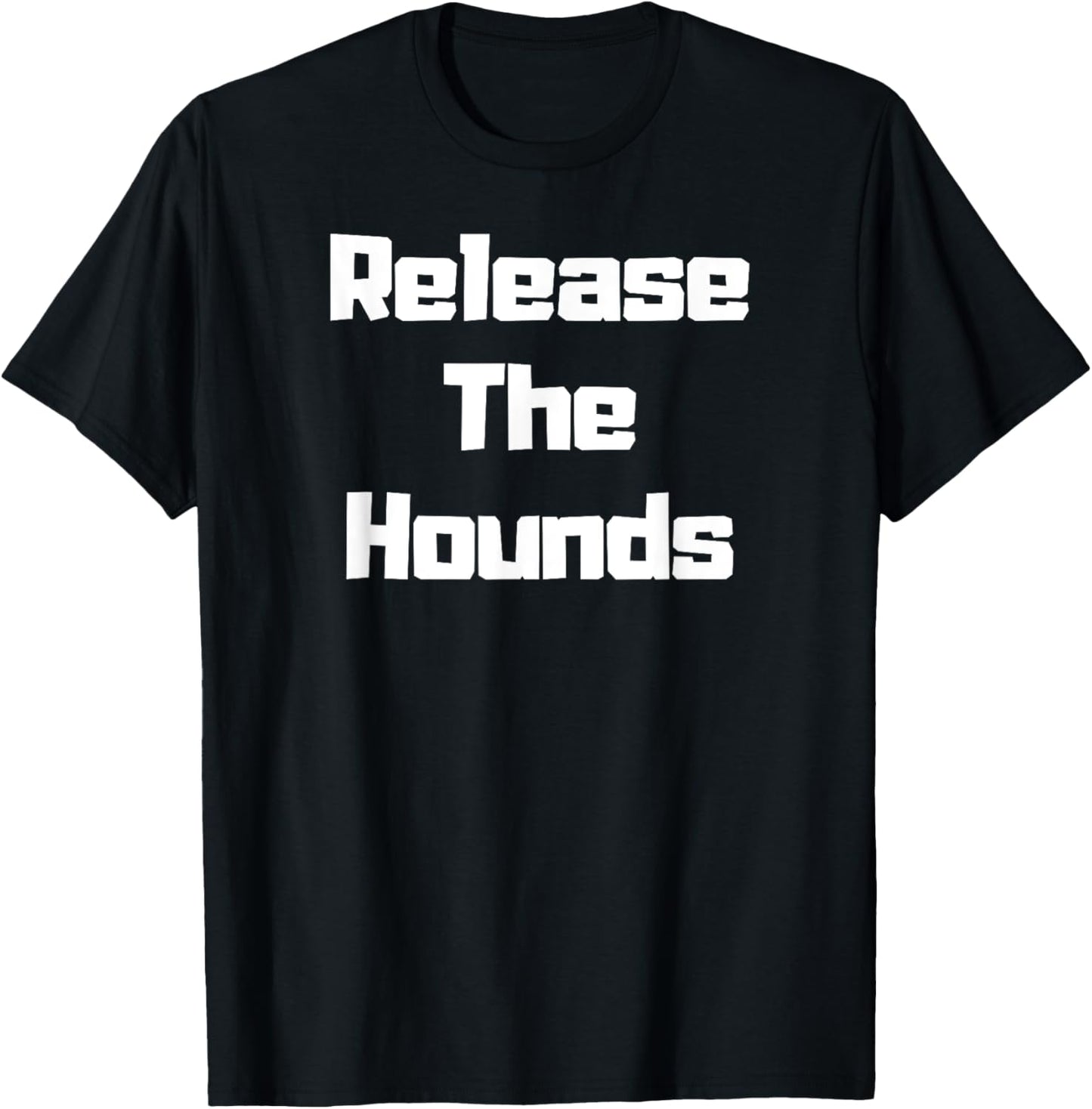 Release the Hounds Shirt T-Shirt - T-Shirt | Black
