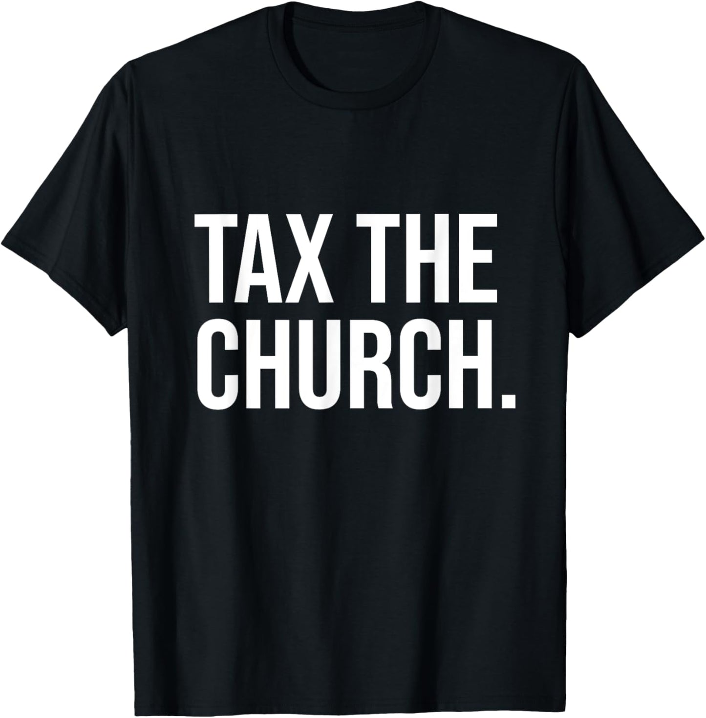 Tax The Church Anti Religion Funny Government Fare Taxation T-Shirt - T-Shirt | Black
